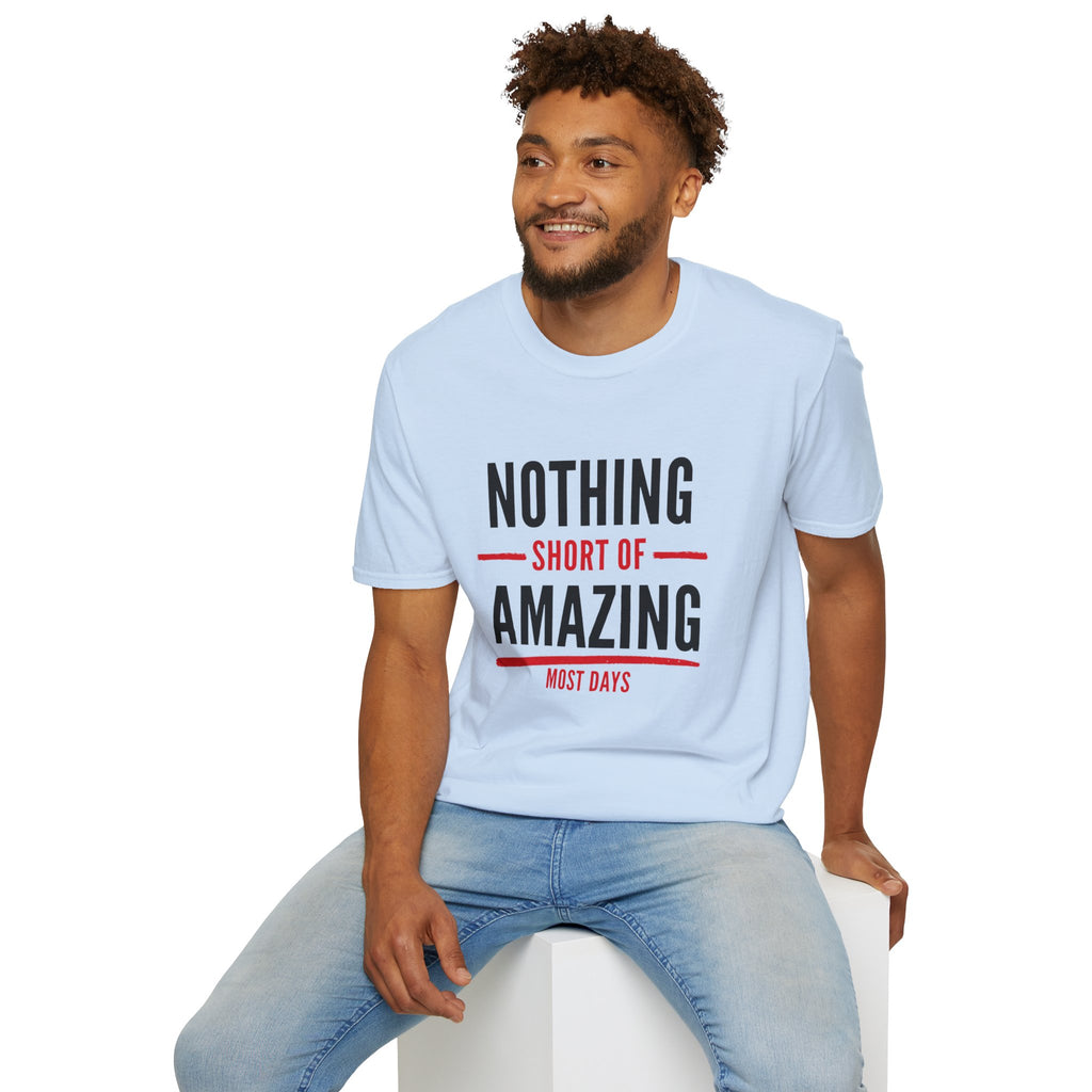 Nothing Short of Amazing T-Shirt | Funny Confidence Tee | Graphic Humor Tee for Men
