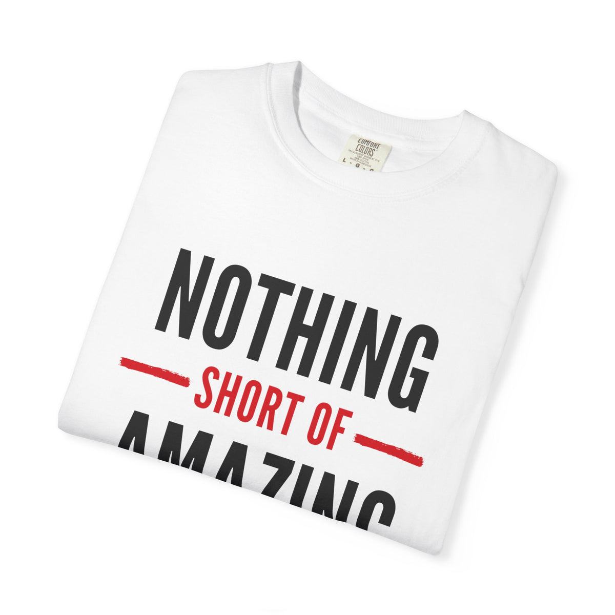 Nothing Short of Amazing T-Shirt | Funny Confidence Tee | Graphic Humor Tee for Men
