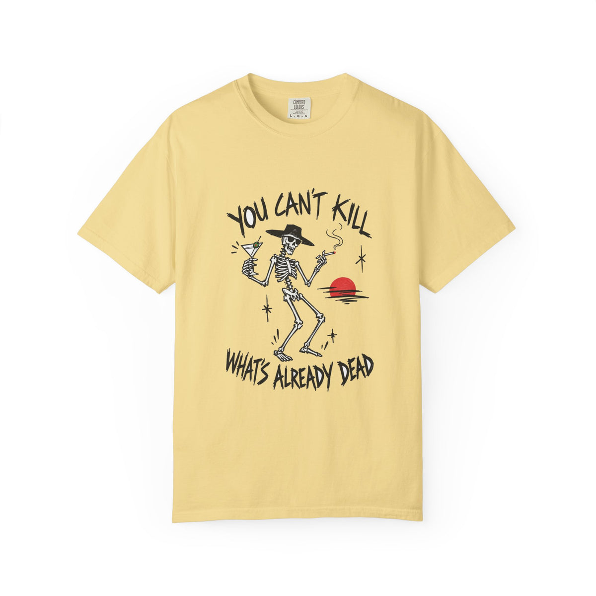 You Can't Kill What's Already Dead T-Shirt | Funny Skeleton Martini Tee | Dark Humor Graphic Shirt