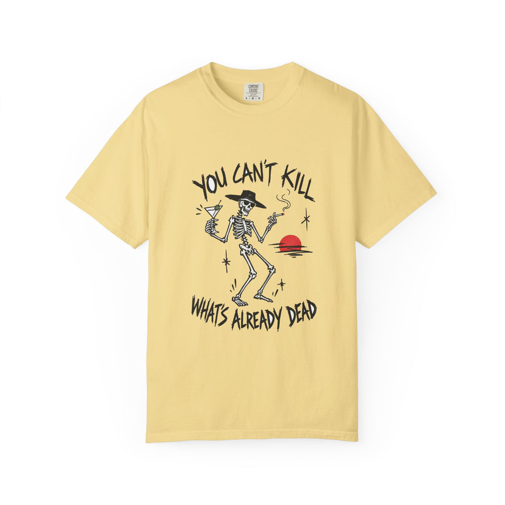 You Can't Kill What's Already Dead T-Shirt | Funny Skeleton Martini Tee | Dark Humor Graphic Shirt