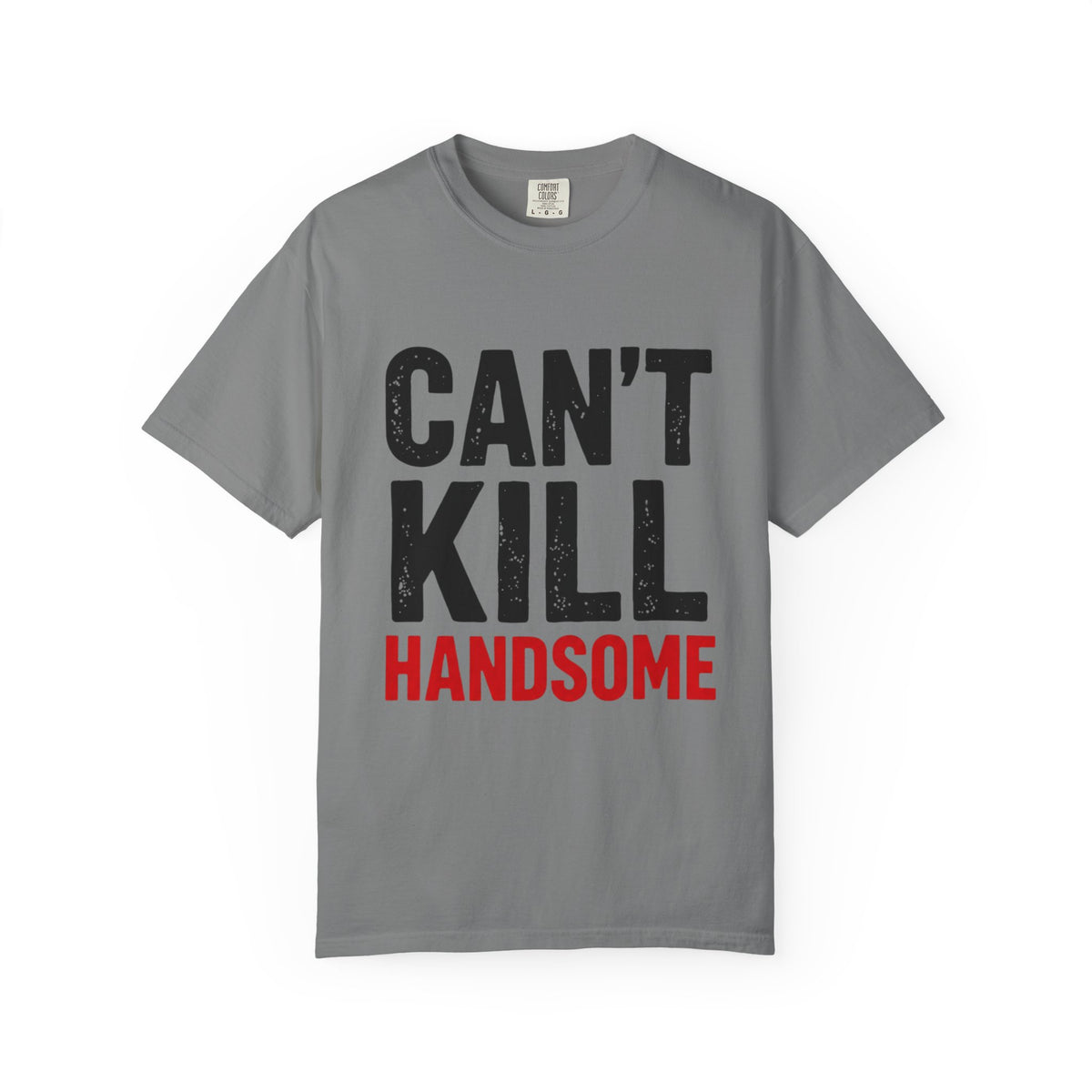 Can't Kill Handsome T-Shirt | Funny Confidence Tee for Men | Graphic Humor Tee