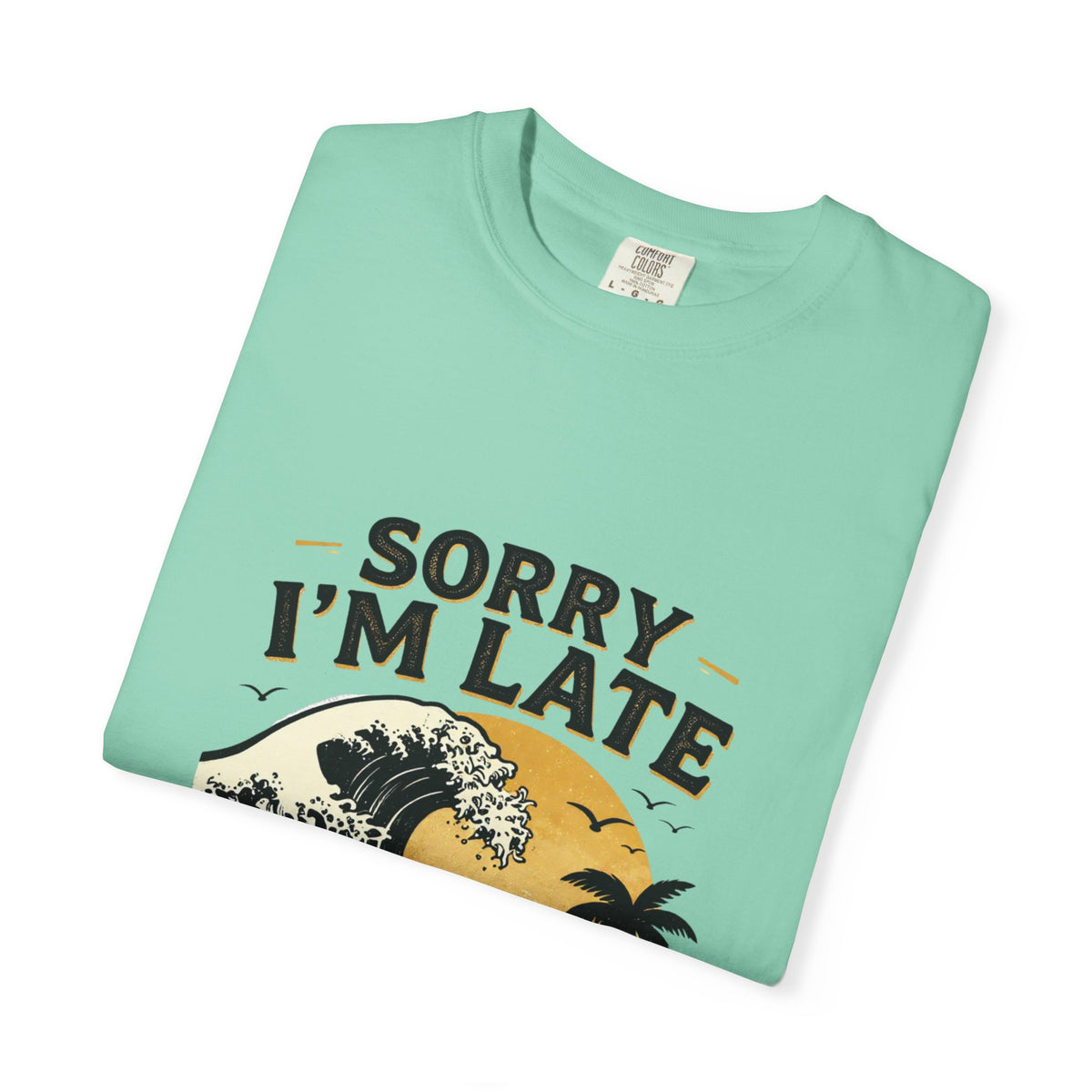 Copy of Sorry I'm Late, The Waves Were Better Than You T-Shirt | Funny Surf Tee | Gift for Surfers