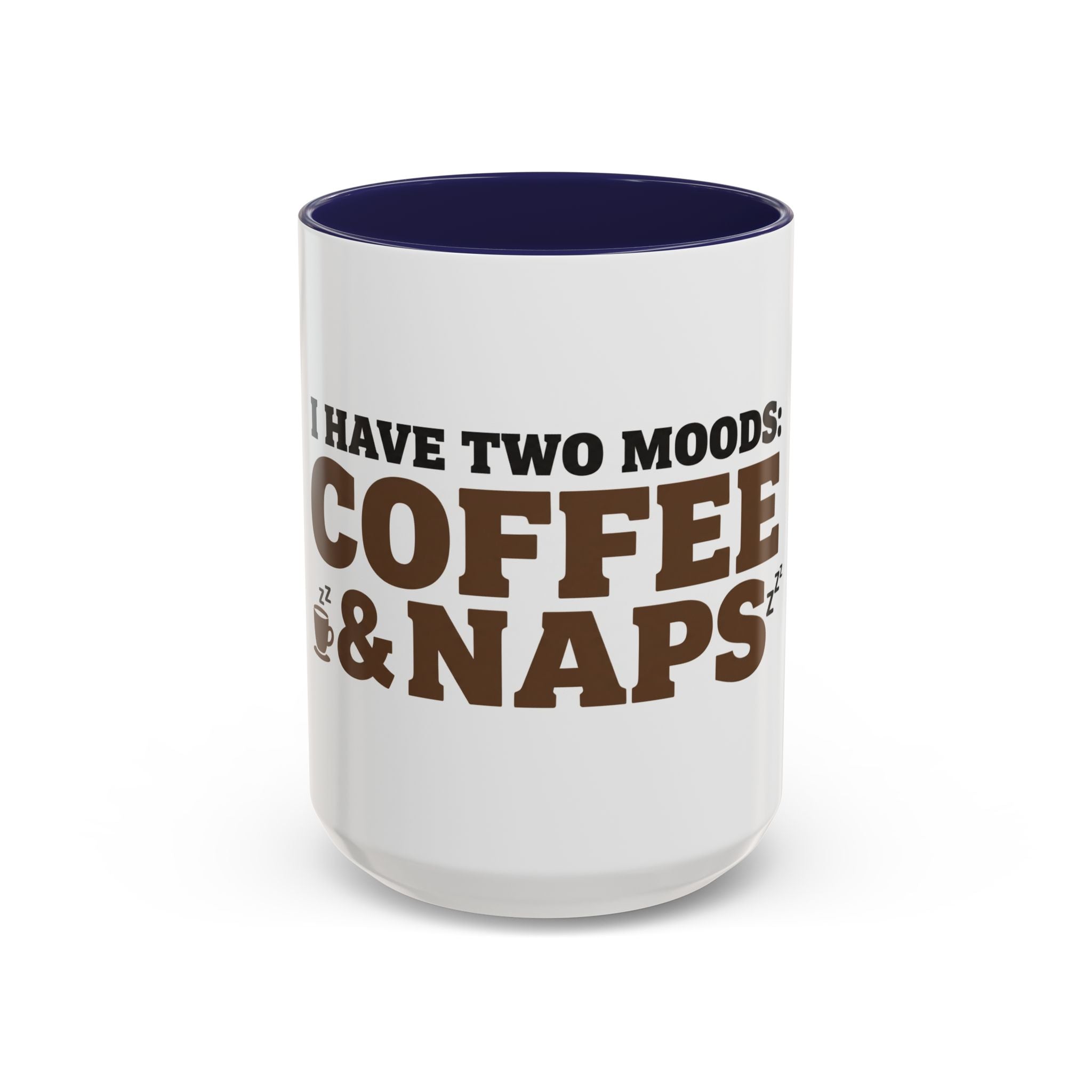 I Have Two Moods: Coffee and Naps Mug | Funny Sarcastic Gift | Accent Ceramic Mug (11oz & 15oz)