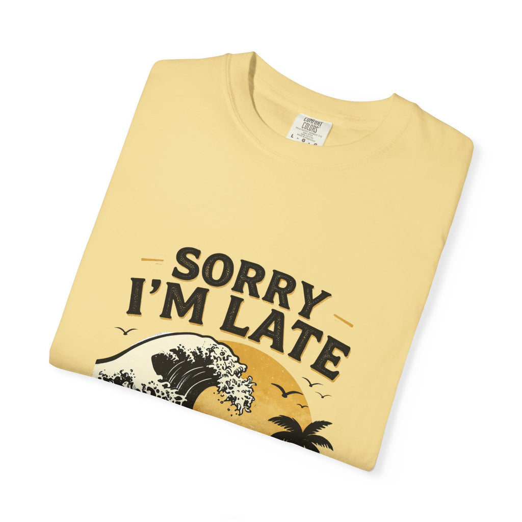 Copy of Sorry I'm Late, The Waves Were Better Than You T-Shirt | Funny Surf Tee | Gift for Surfers