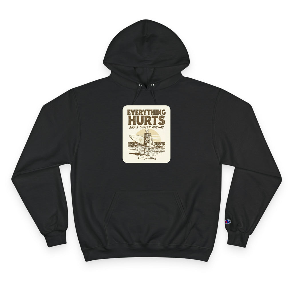 Everything Hurts and I Surfed Anyway Champion Hoodie | Funny Surf Sweatshirt | Gift for Surfers