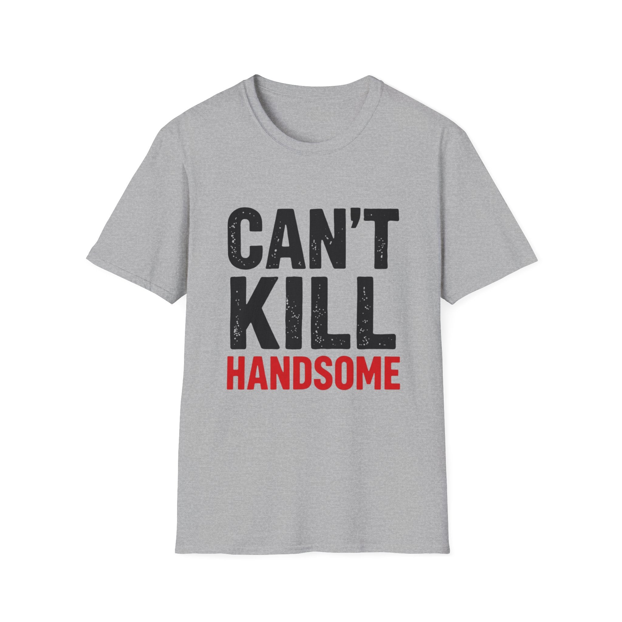 Can't Kill Handsome T-Shirt | Funny Confidence Tee for Men | Graphic Humor Tee