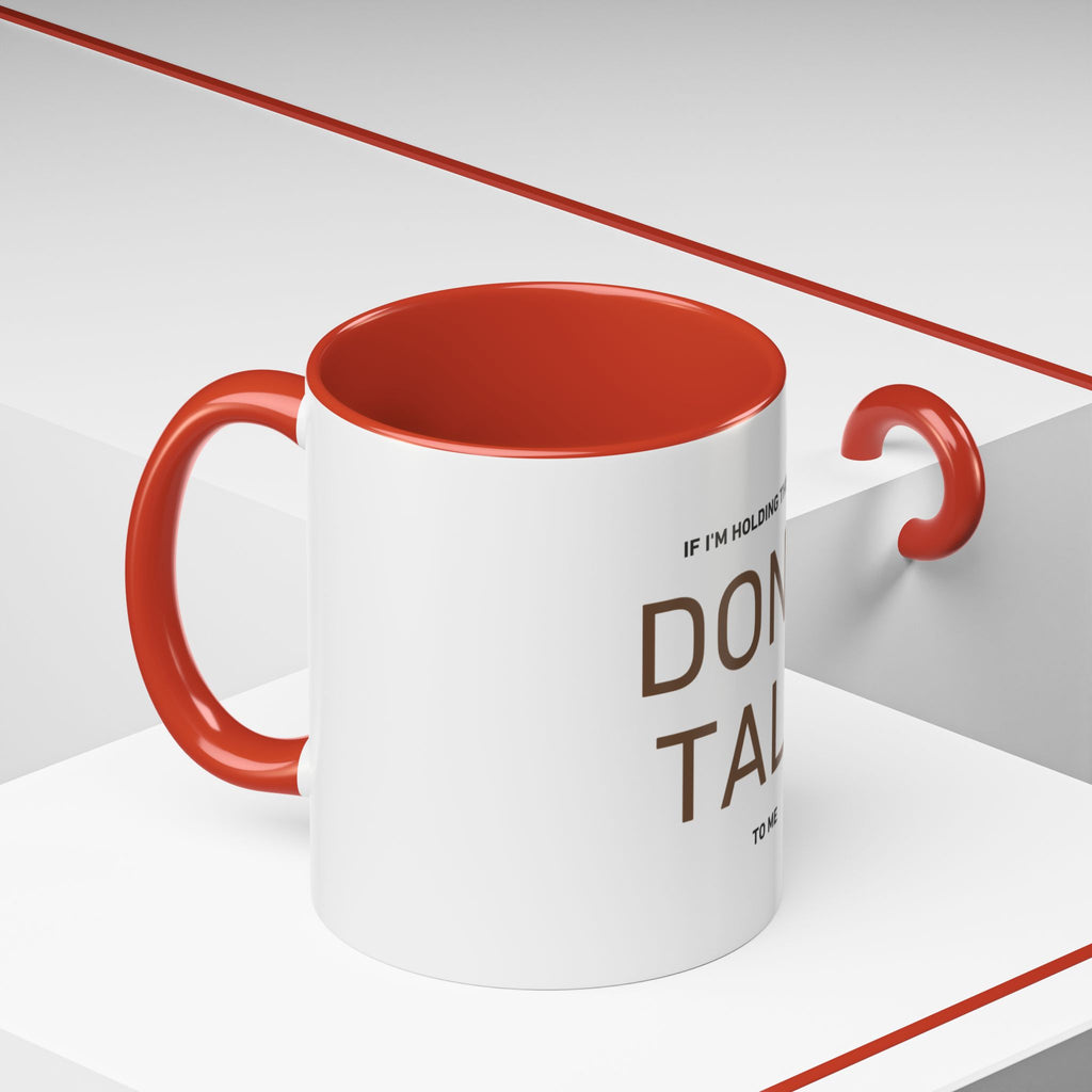 If I'm Holding This Mug Don't Talk to Me | Funny Coffee Mug | Sarcastic Gift (11oz & 15oz)