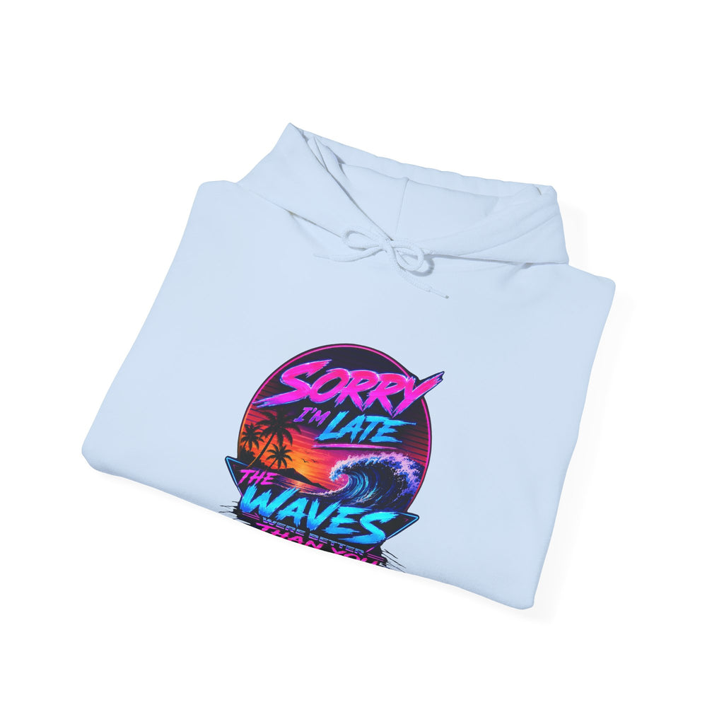 Sorry I'm Late, The Waves Were Better Than You Sweatshirt | Funny Surf Sweatshirt | Gift for Surfers