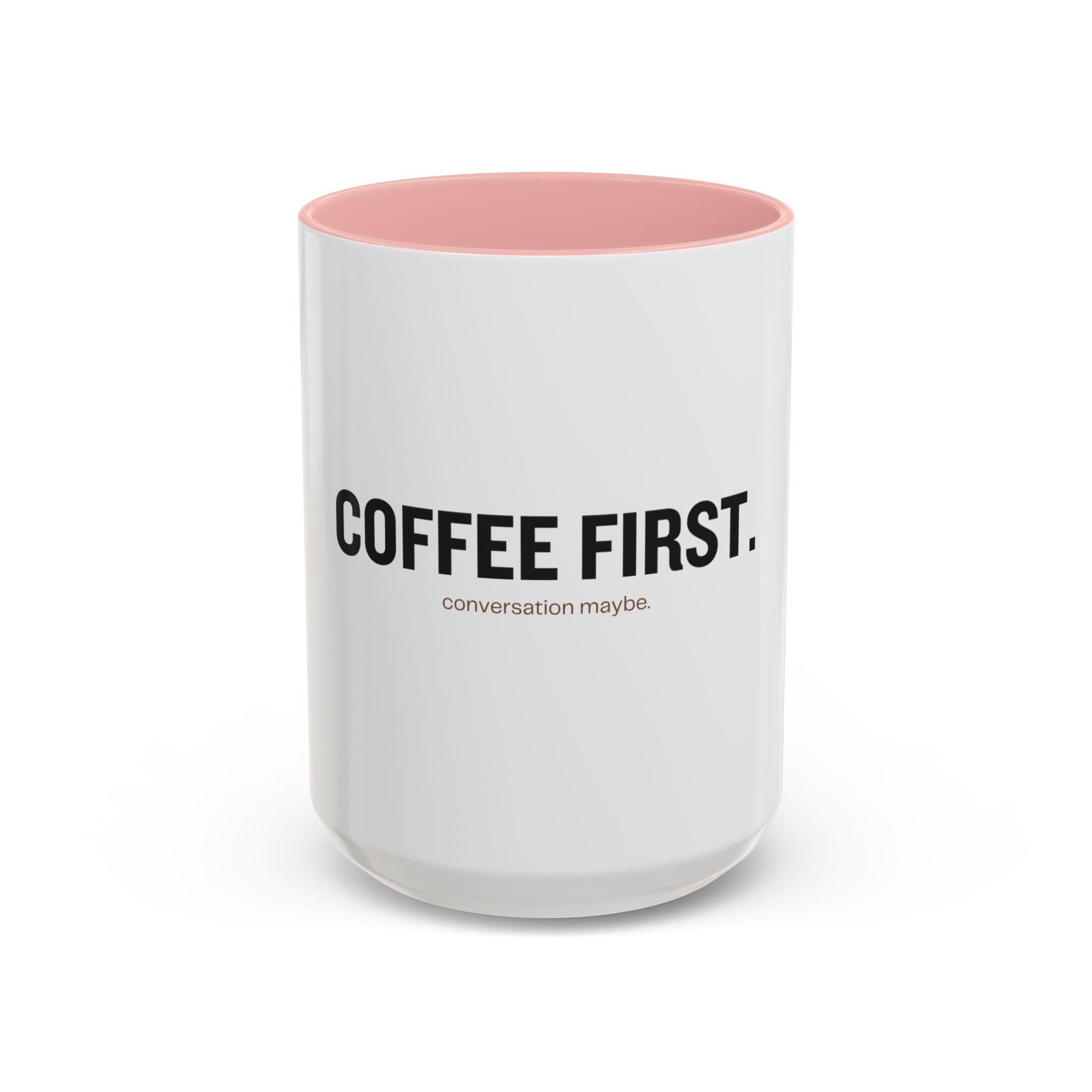 Coffee First. Conversation Maybe. | Funny Coffee Mug | Accent Ceramic Mug (11oz & 15oz)