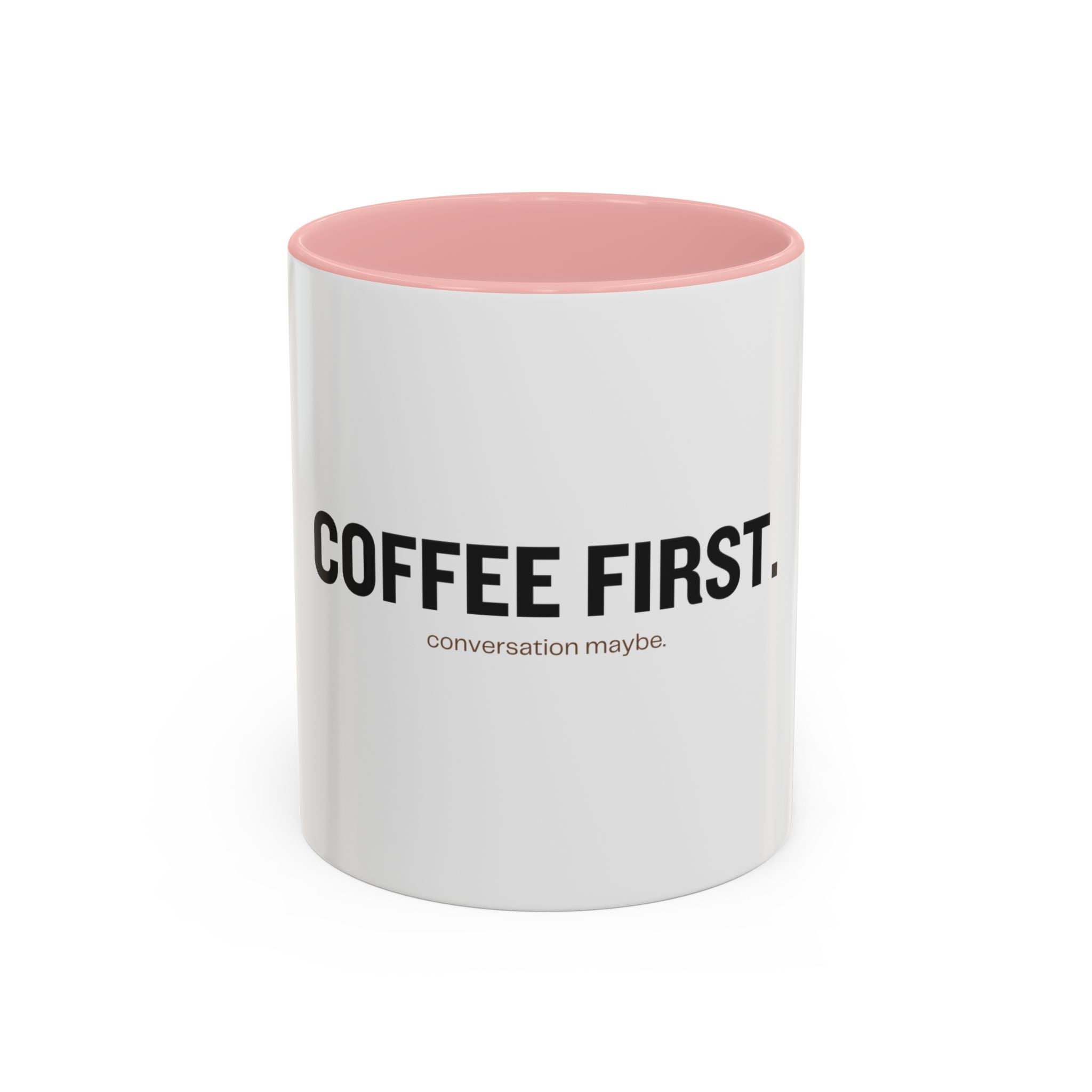 Coffee First. Conversation Maybe. | Funny Coffee Mug | Accent Ceramic Mug (11oz & 15oz)