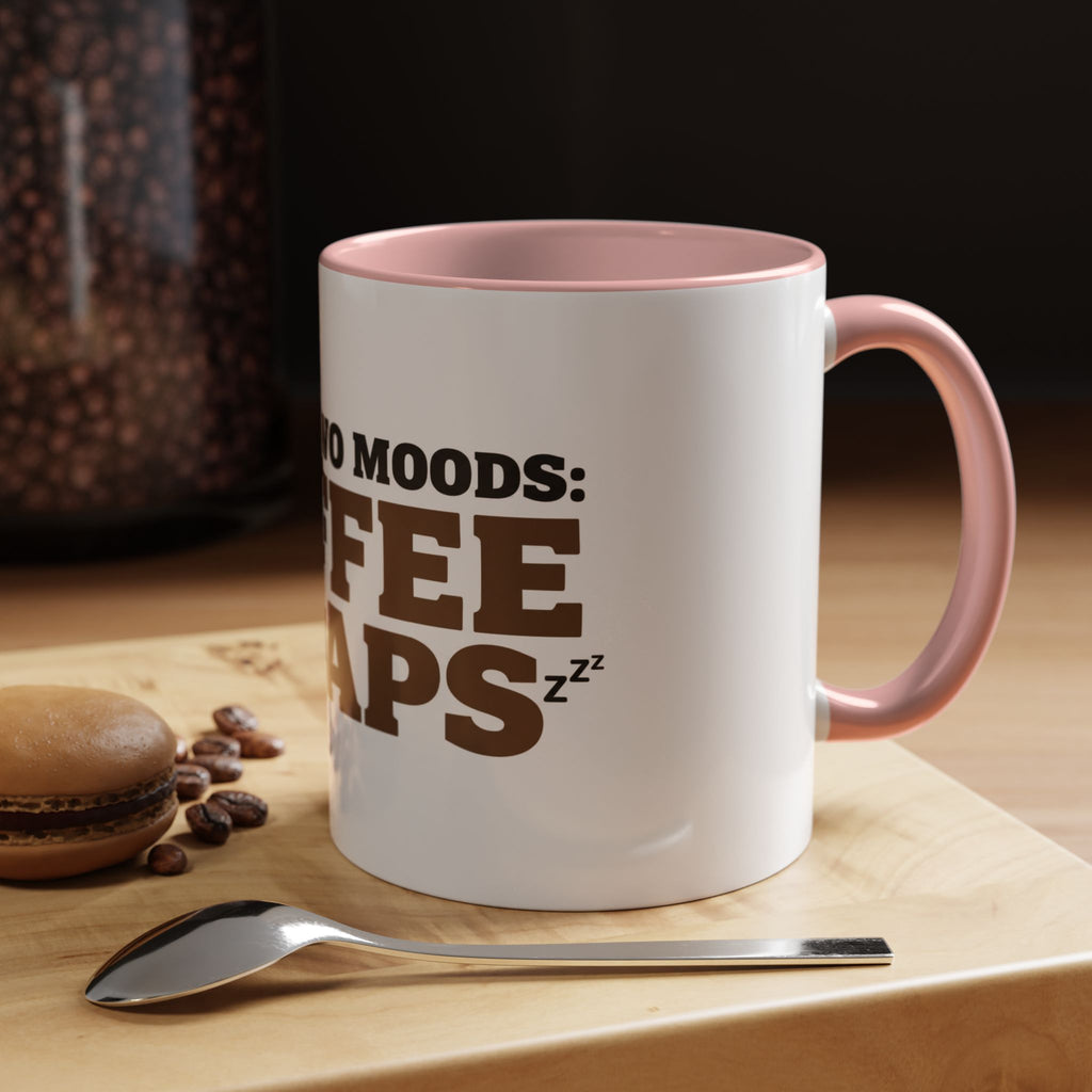I Have Two Moods: Coffee and Naps Mug | Funny Sarcastic Gift | Accent Ceramic Mug (11oz & 15oz)