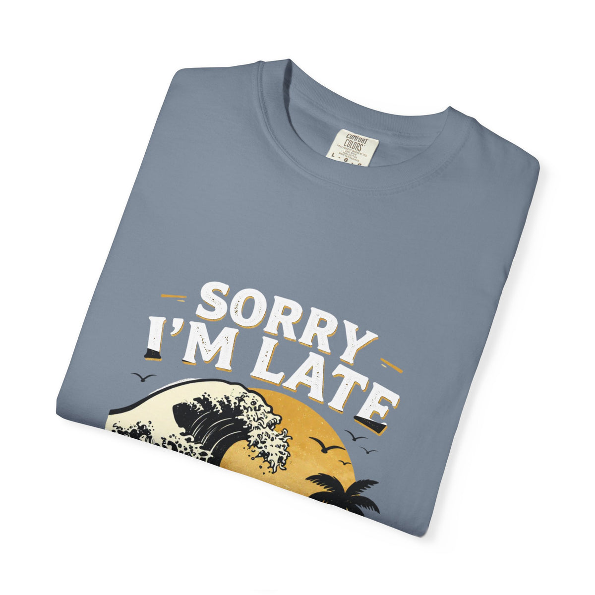 Copy of Sorry I'm Late, The Waves Were Better Than You T-Shirt | Funny Surf Tee | Gift for Surfers