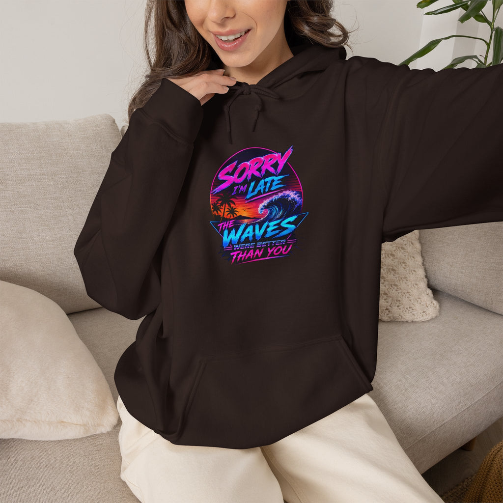 Sorry I'm Late, The Waves Were Better Than You Sweatshirt | Funny Surf Sweatshirt | Gift for Surfers
