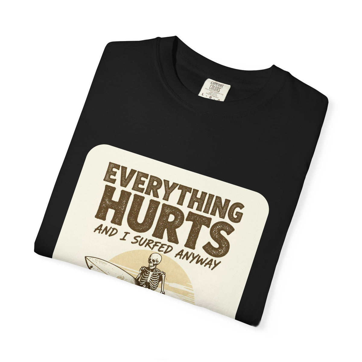 Everything Hurts and I Surfed Anyway T-Shirt | Funny Surf Tee | Gift for Surfers