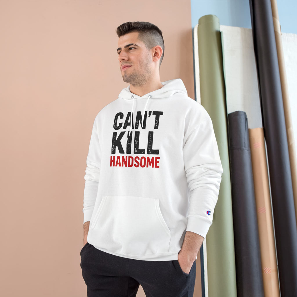 Can't Kill Handsome Champion Hoodie | Funny Confidence Sweatshirt for Men