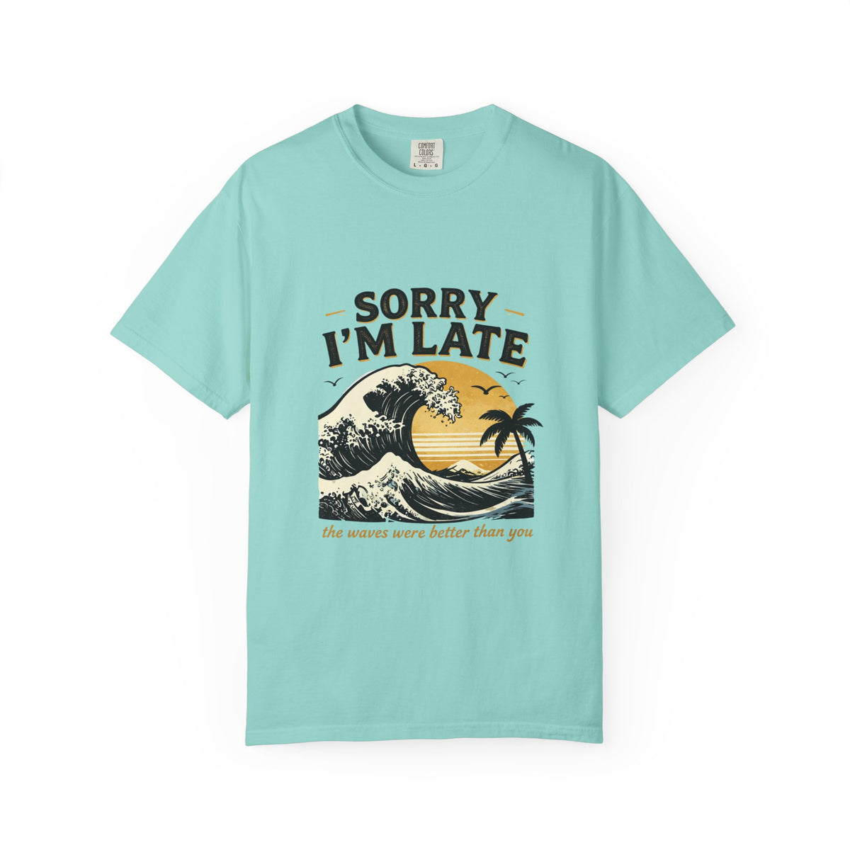 Sorry I'm Late, The Waves Were Better Than You T-Shirt | Funny Surf Tee | Gift for Surfers