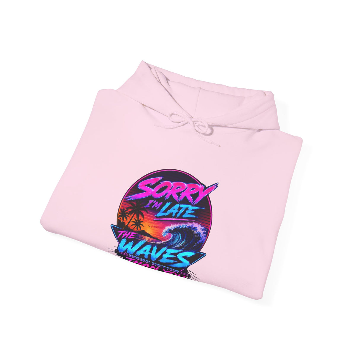 Sorry I'm Late, The Waves Were Better Than You Sweatshirt | Funny Surf Sweatshirt | Gift for Surfers
