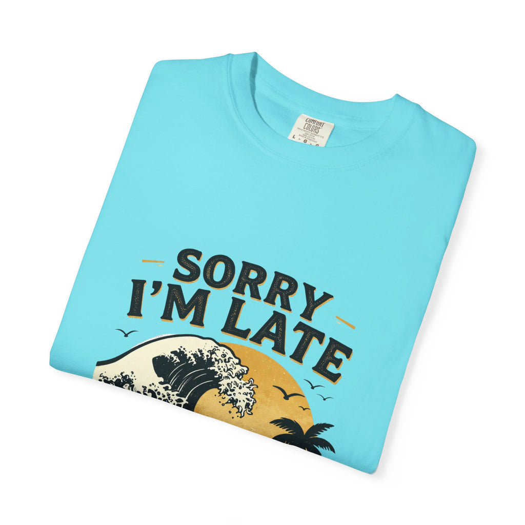 Copy of Sorry I'm Late, The Waves Were Better Than You T-Shirt | Funny Surf Tee | Gift for Surfers