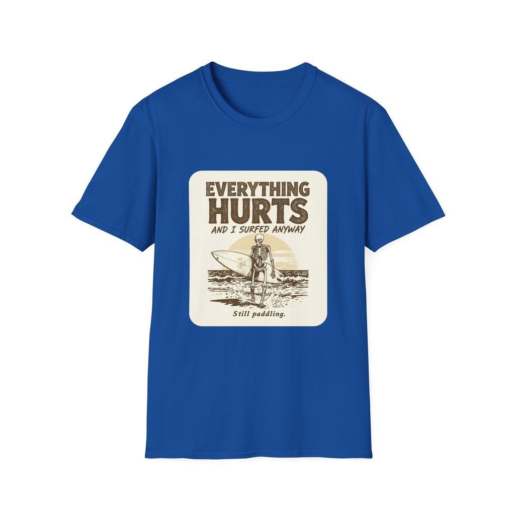 Everything Hurts and I Surfed Anyway T-Shirt | Funny Surf Tee | Gift for Surfers