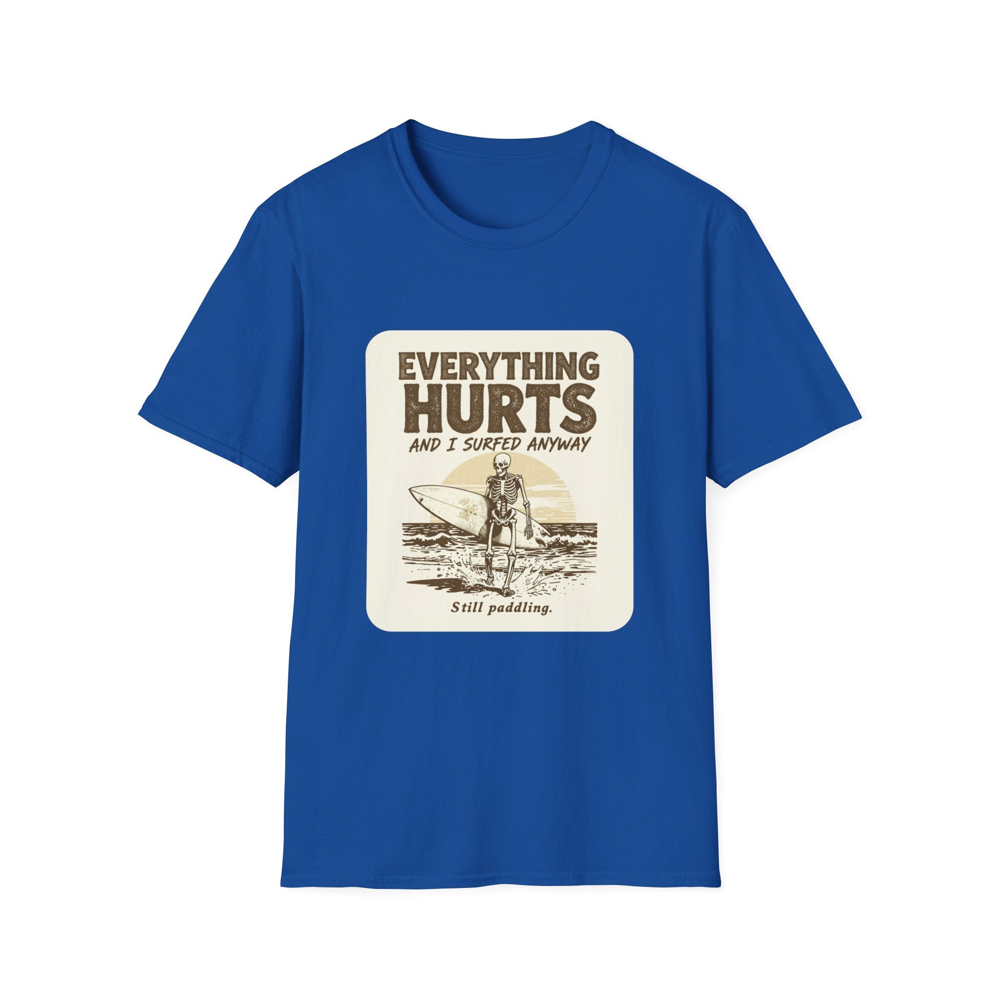 Everything Hurts and I Surfed Anyway T-Shirt | Funny Surf Tee | Gift for Surfers