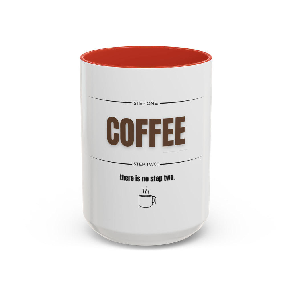 Step One: Coffee. There Is No Step Two. Mug | Funny Coffee Gift | Accent Ceramic Mug (11oz & 15oz)