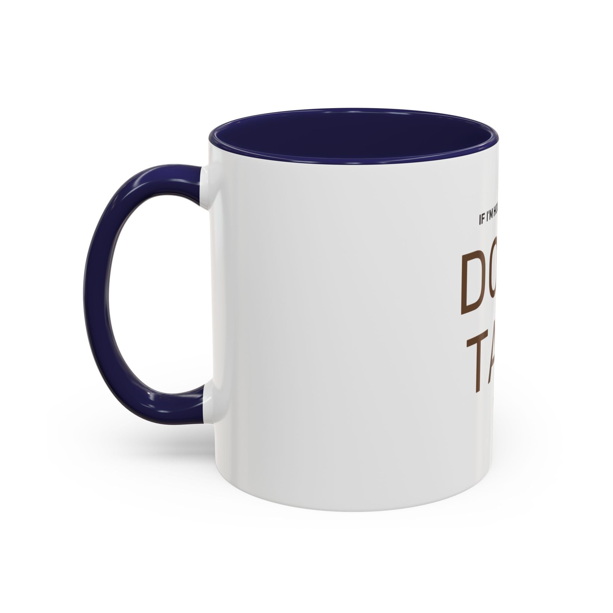 If I'm Holding This Mug Don't Talk to Me | Funny Coffee Mug | Sarcastic Gift (11oz & 15oz)