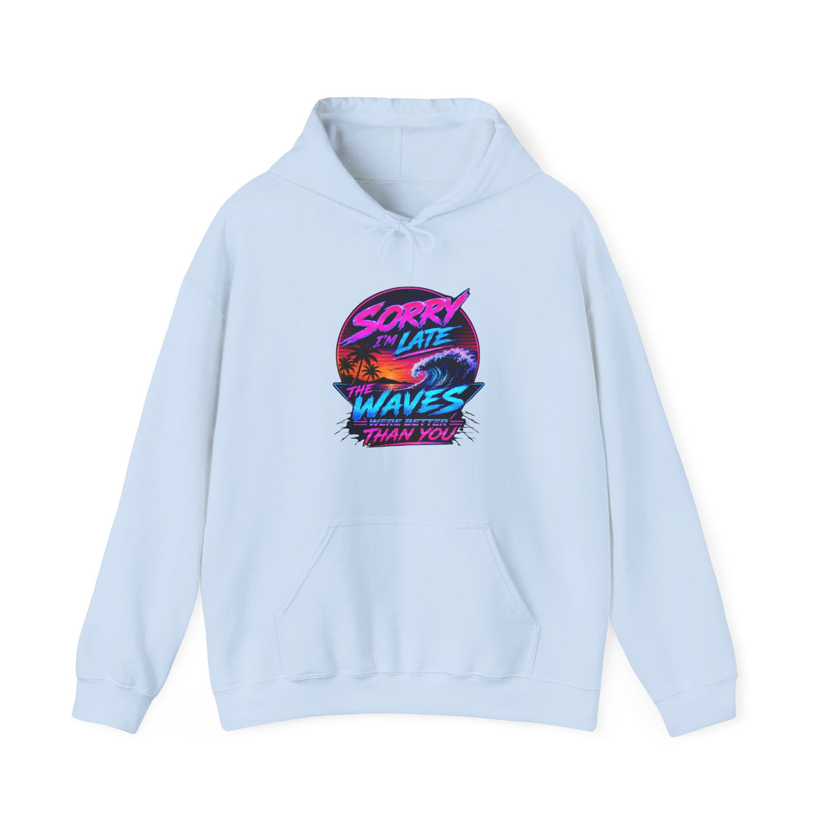 Sorry I'm Late, The Waves Were Better Than You Sweatshirt | Funny Surf Sweatshirt | Gift for Surfers