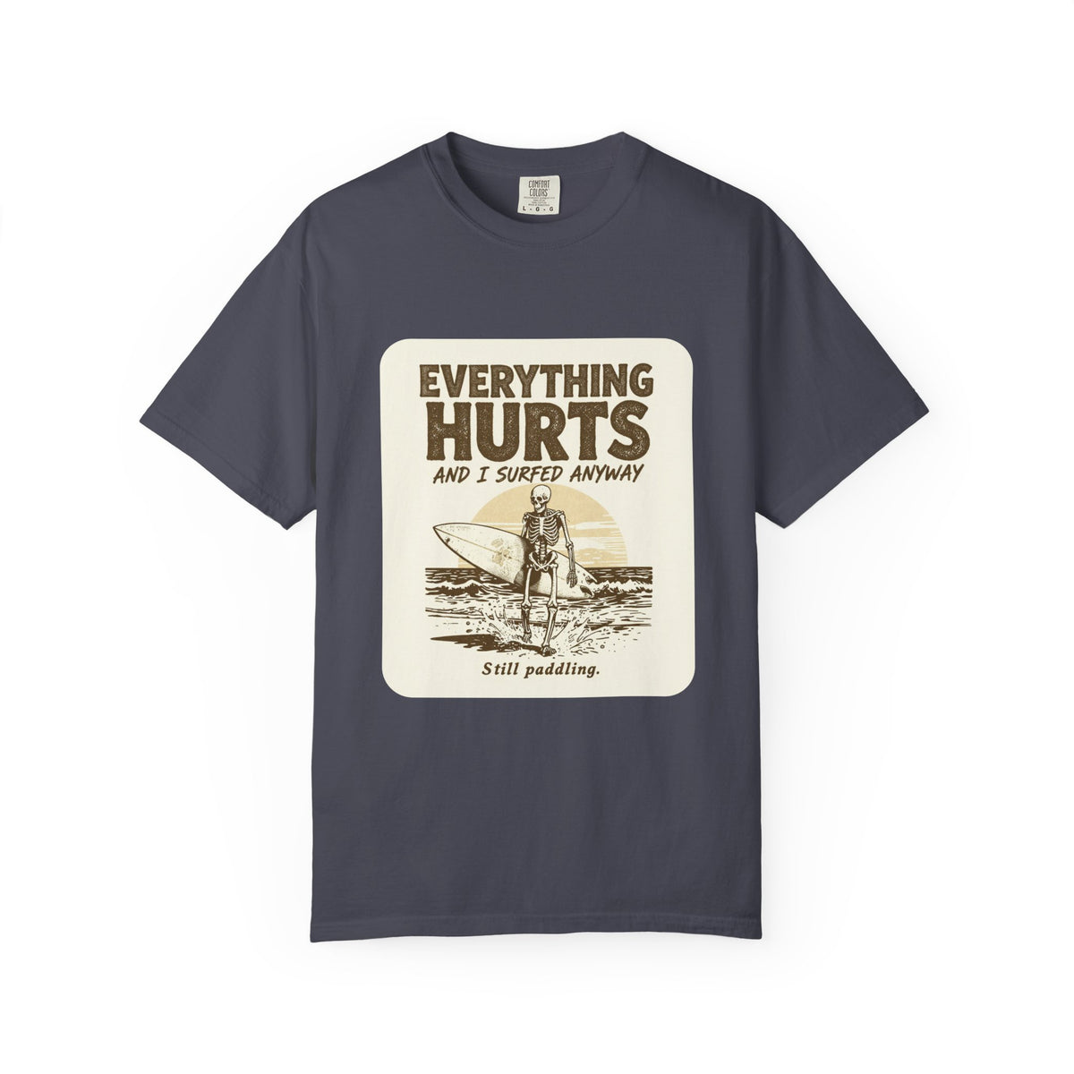 Everything Hurts and I Surfed Anyway T-Shirt | Funny Surf Tee | Gift for Surfers