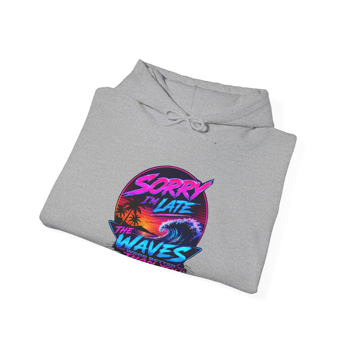 Sorry I'm Late, The Waves Were Better Than You Sweatshirt | Funny Surf Sweatshirt | Gift for Surfers