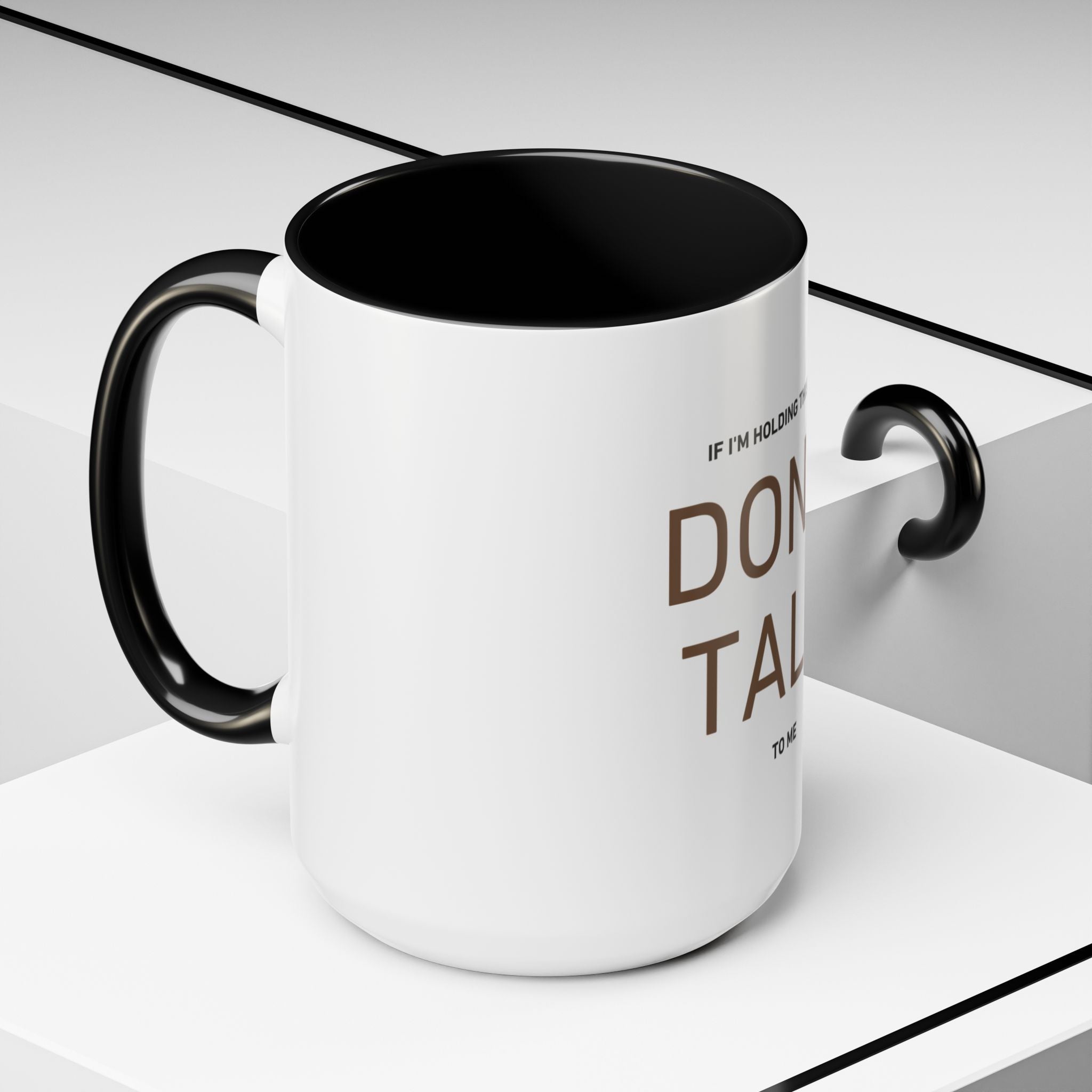 If I'm Holding This Mug Don't Talk to Me | Funny Coffee Mug | Sarcastic Gift (11oz & 15oz)