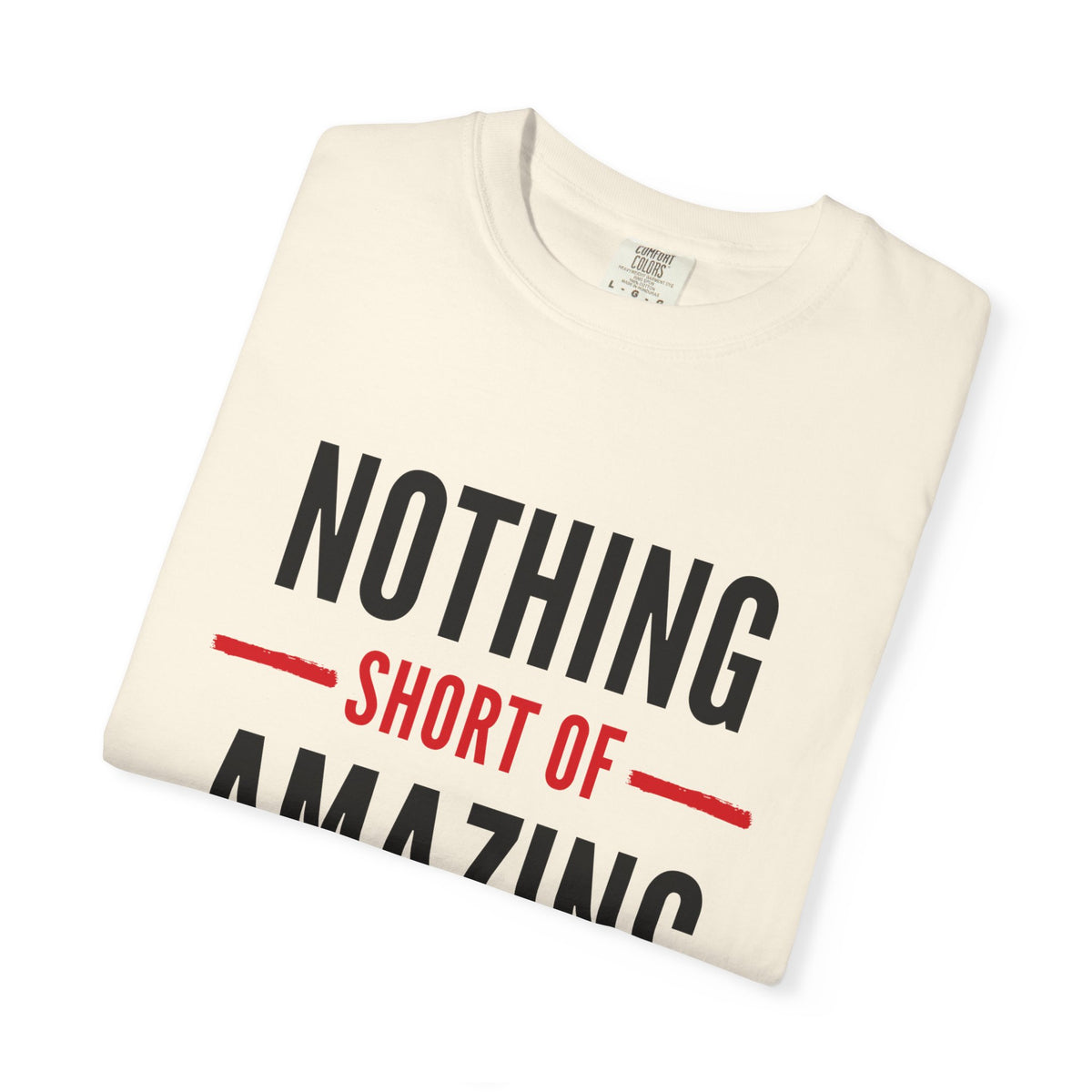 Nothing Short of Amazing T-Shirt | Funny Confidence Tee | Graphic Humor Tee for Men