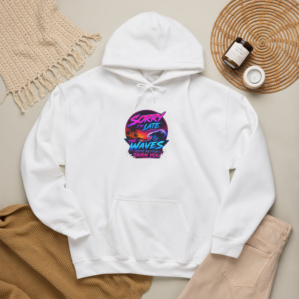 Sorry I'm Late, The Waves Were Better Than You Sweatshirt | Funny Surf Sweatshirt | Gift for Surfers