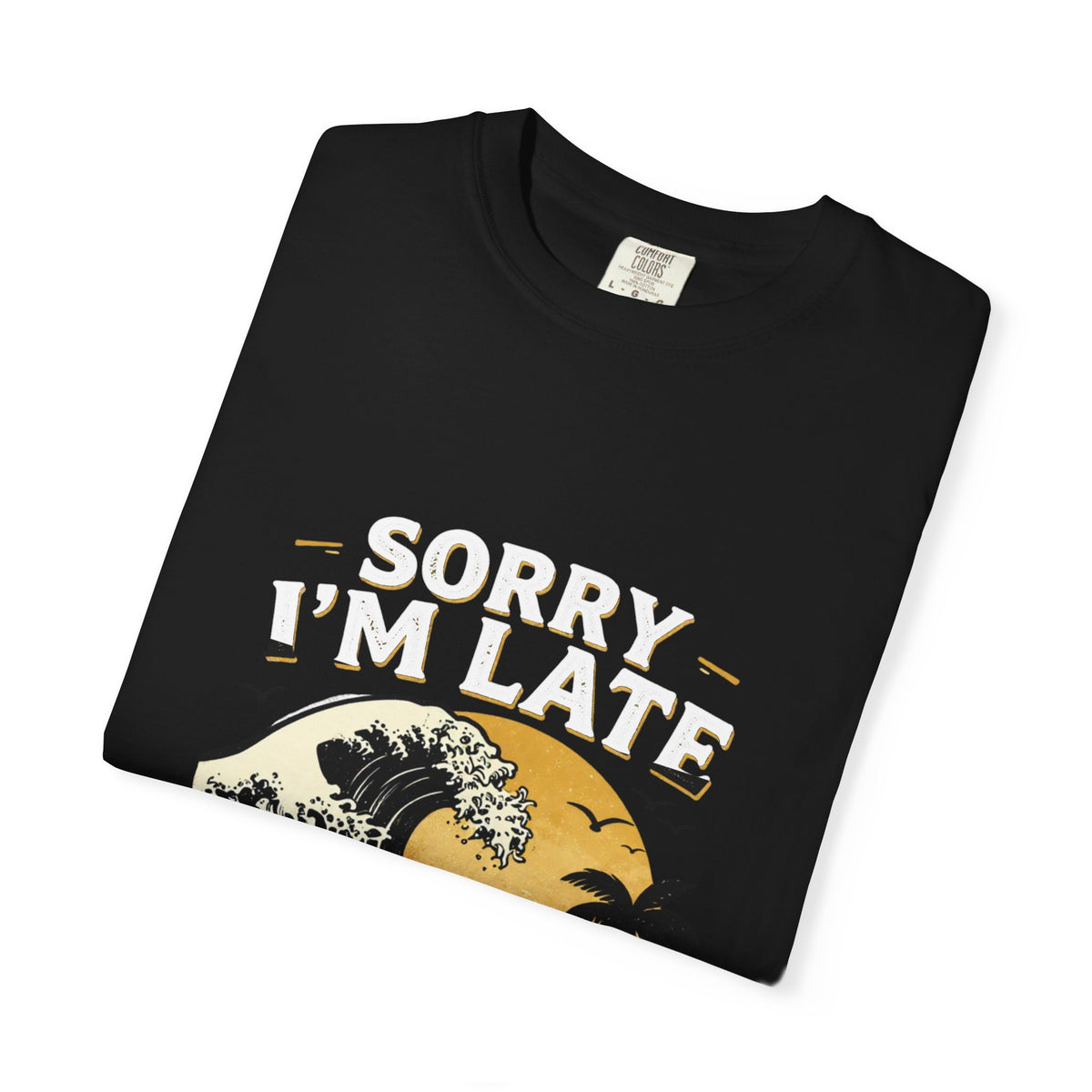 Copy of Sorry I'm Late, The Waves Were Better Than You T-Shirt | Funny Surf Tee | Gift for Surfers