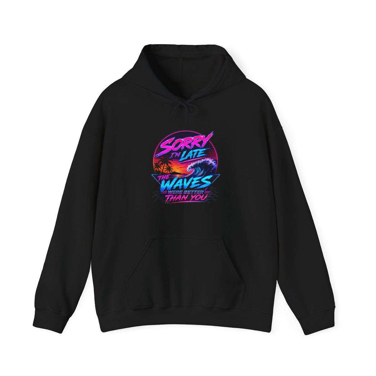 Sorry I'm Late, The Waves Were Better Than You Sweatshirt | Funny Surf Sweatshirt | Gift for Surfers