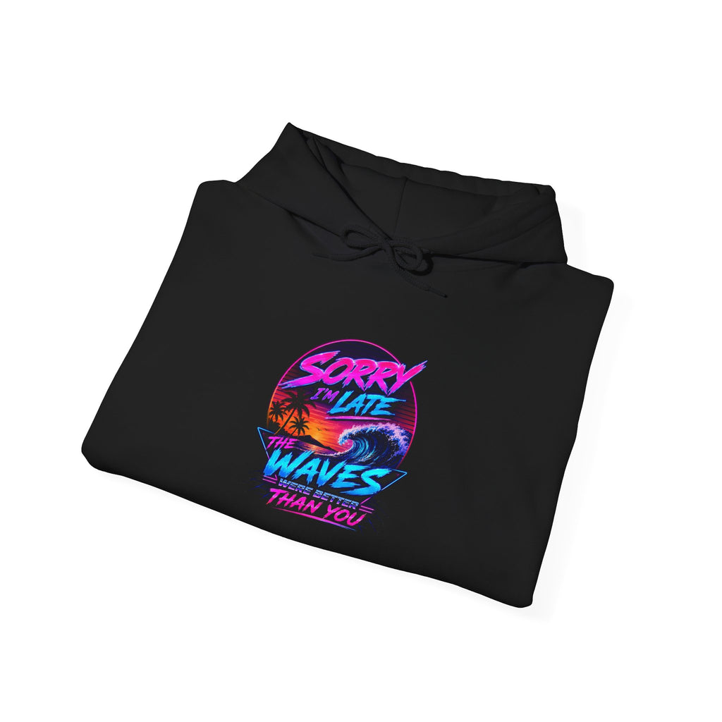Sorry I'm Late, The Waves Were Better Than You Sweatshirt | Funny Surf Sweatshirt | Gift for Surfers