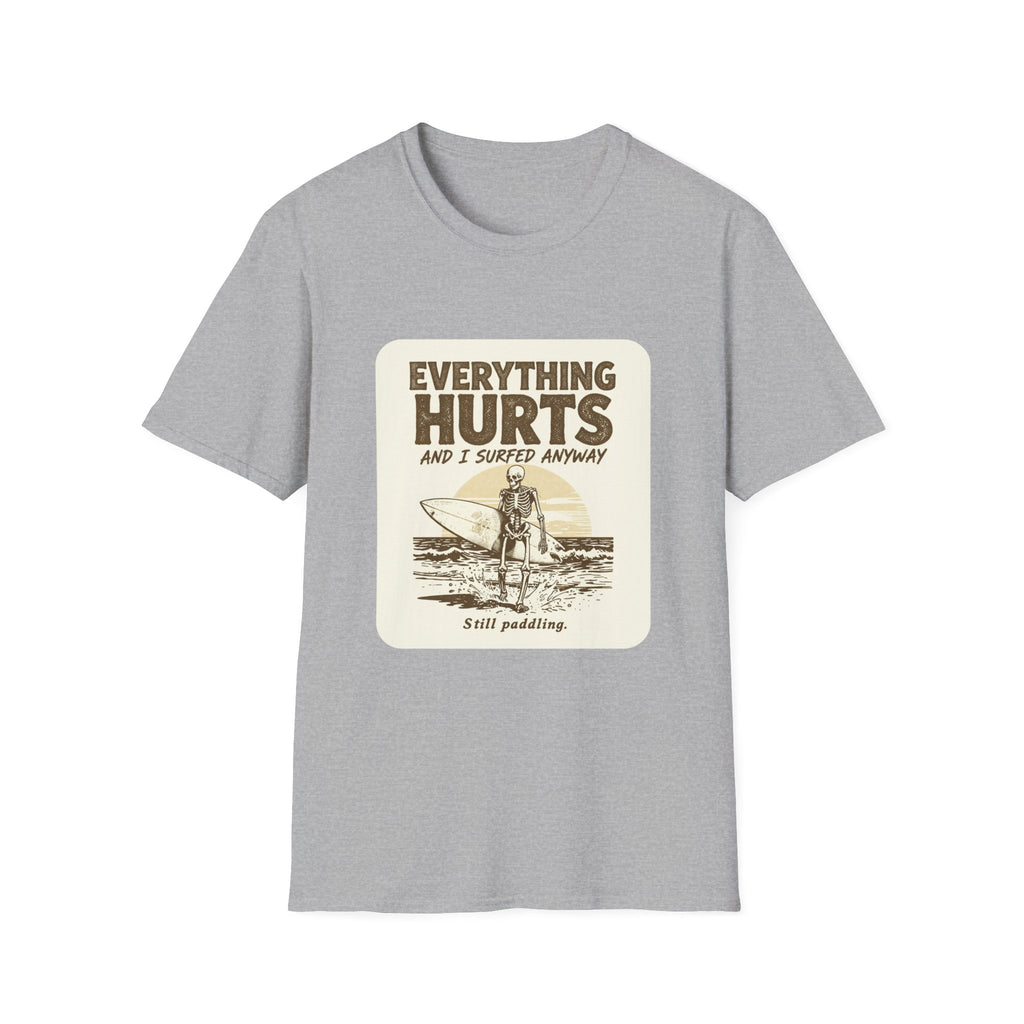 Everything Hurts and I Surfed Anyway T-Shirt | Funny Surf Tee | Gift for Surfers