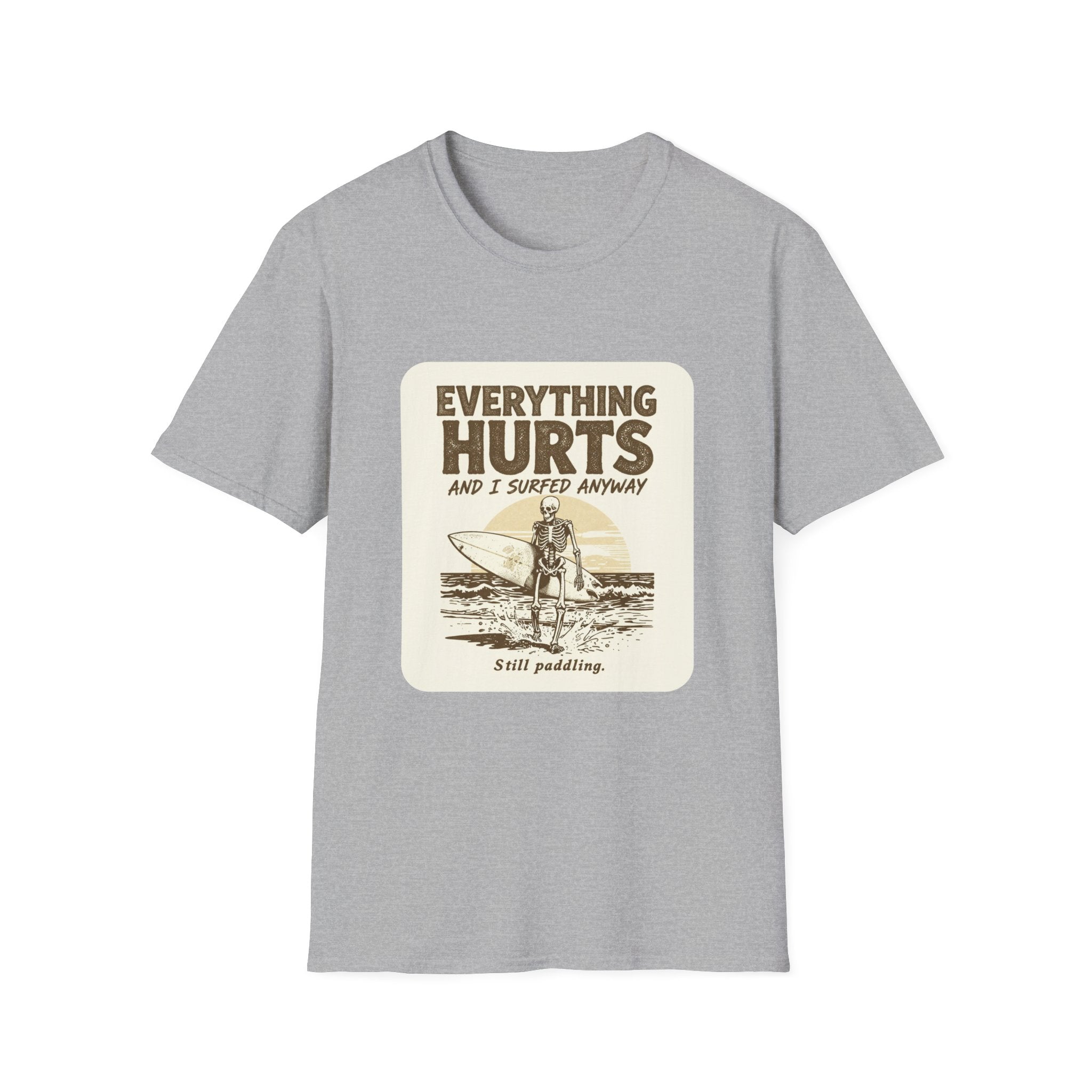 Everything Hurts and I Surfed Anyway T-Shirt | Funny Surf Tee | Gift for Surfers