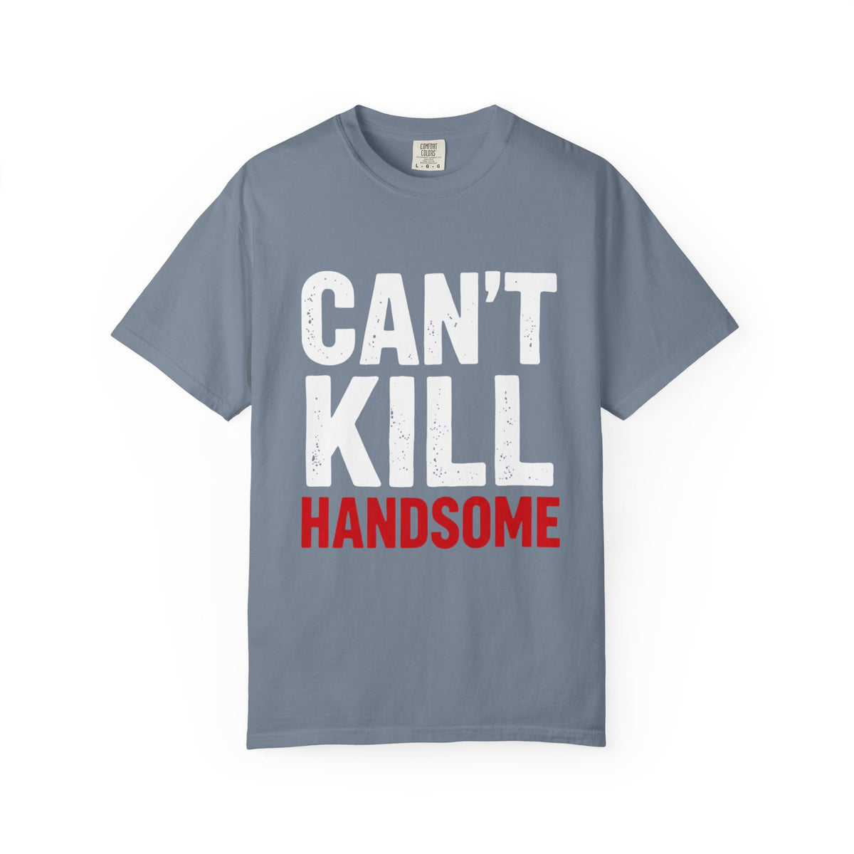 Can't Kill Handsome T-Shirt | Funny Confidence Tee for Men | Graphic Humor Tee