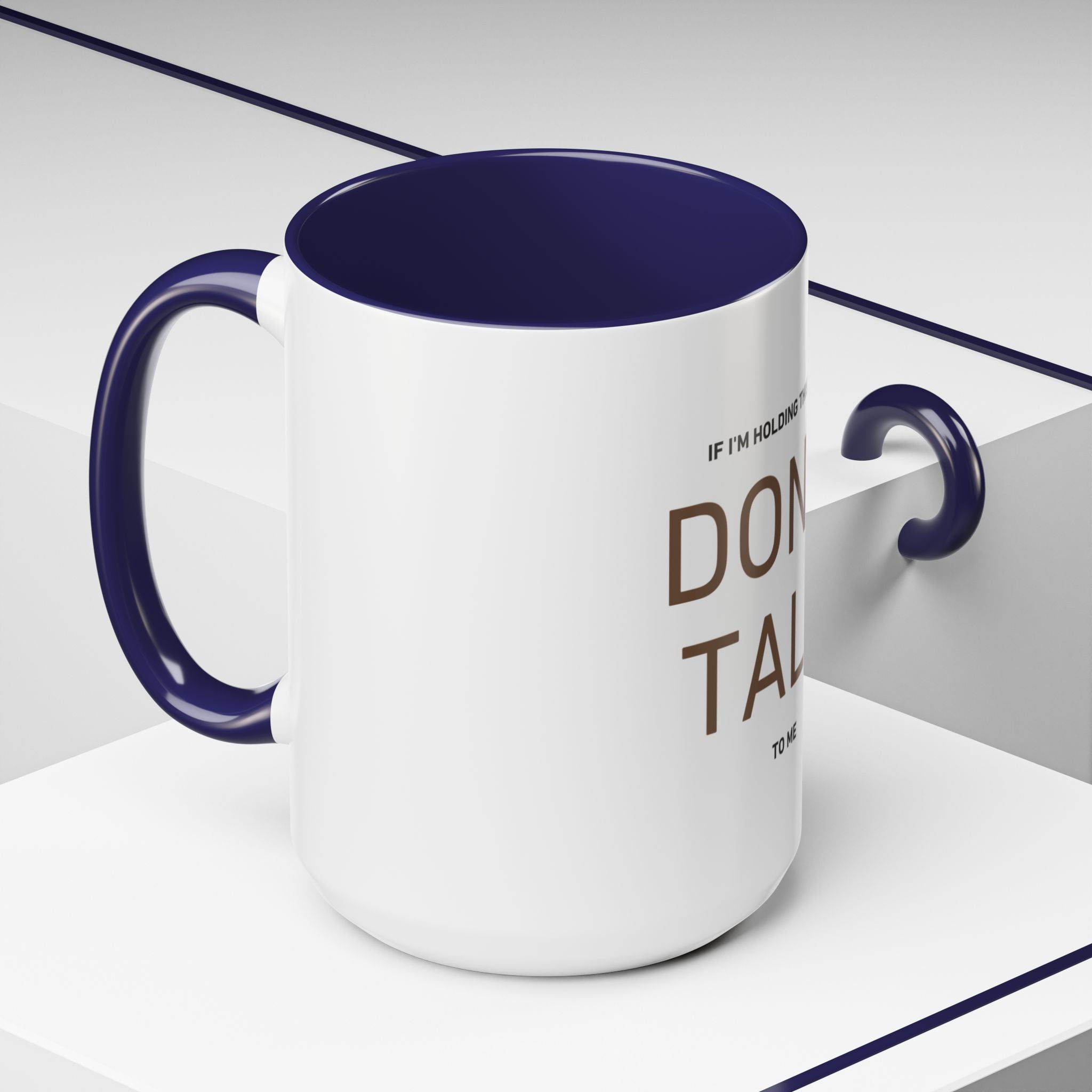 If I'm Holding This Mug Don't Talk to Me | Funny Coffee Mug | Sarcastic Gift (11oz & 15oz)