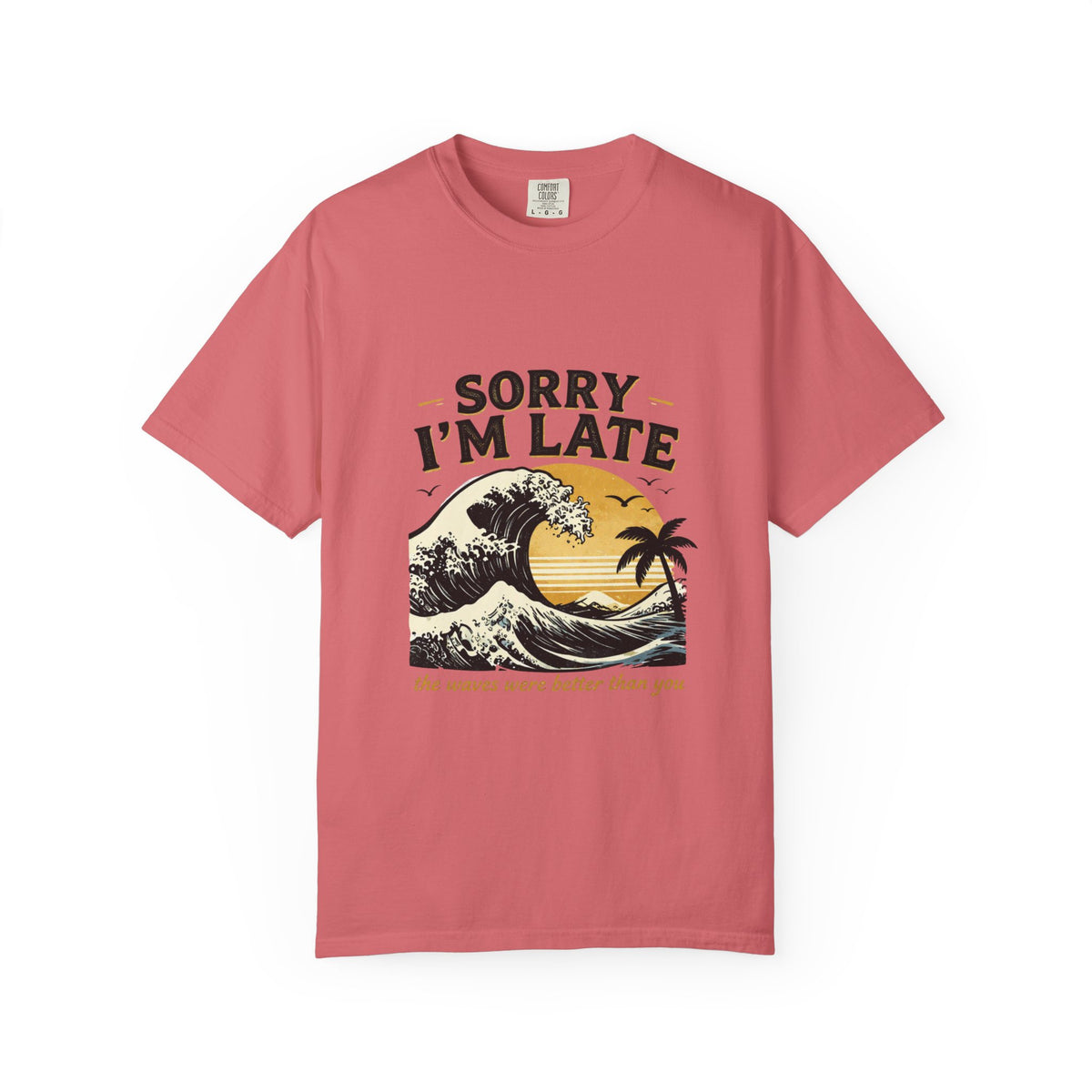 Copy of Sorry I'm Late, The Waves Were Better Than You T-Shirt | Funny Surf Tee | Gift for Surfers