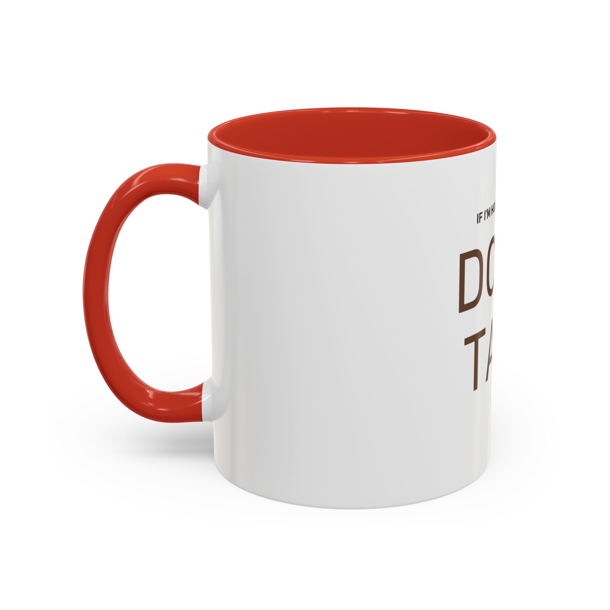 If I'm Holding This Mug Don't Talk to Me | Funny Coffee Mug | Sarcastic Gift (11oz & 15oz)