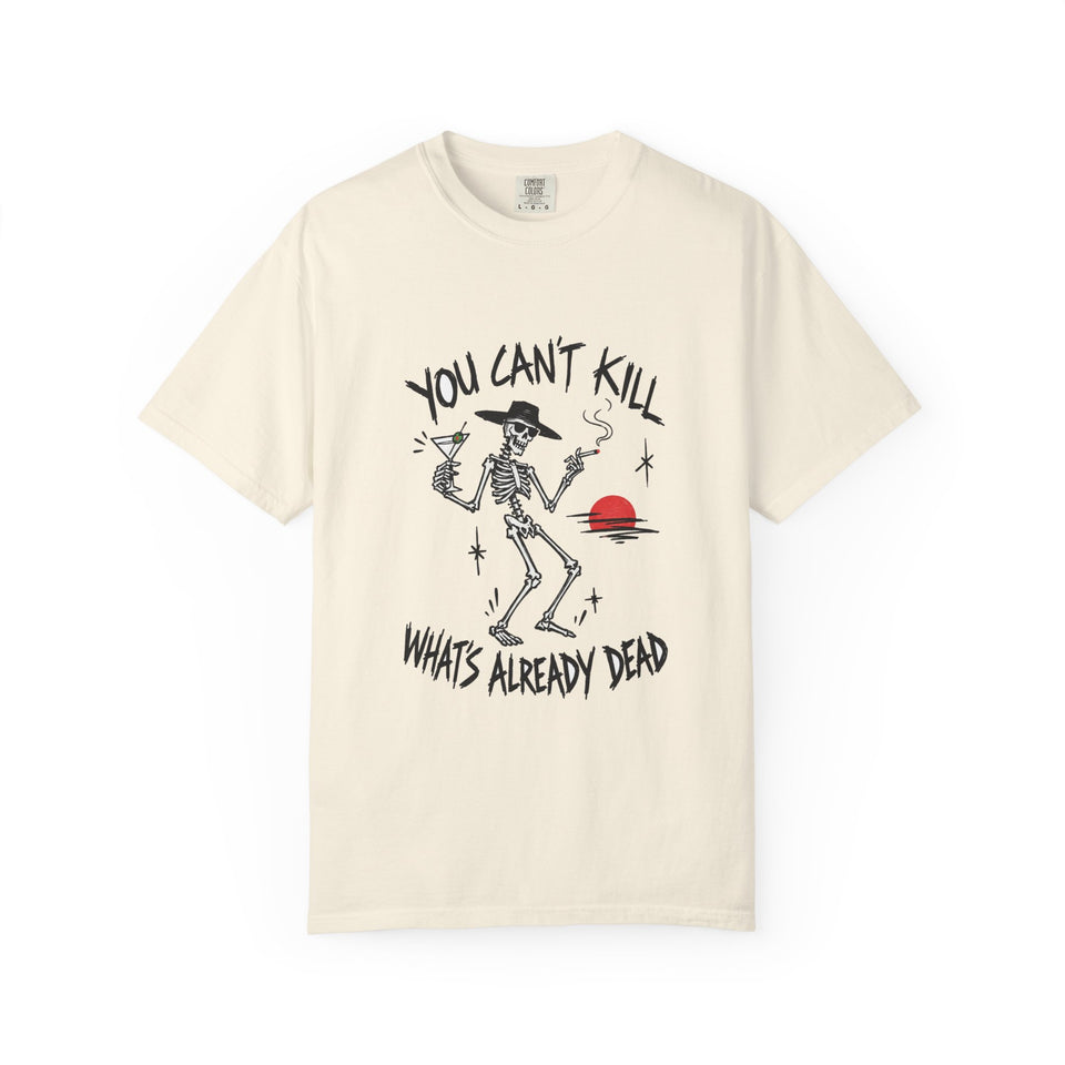 You Can't Kill What's Already Dead T-Shirt | Funny Skeleton Martini Tee | Dark Humor Graphic Shirt