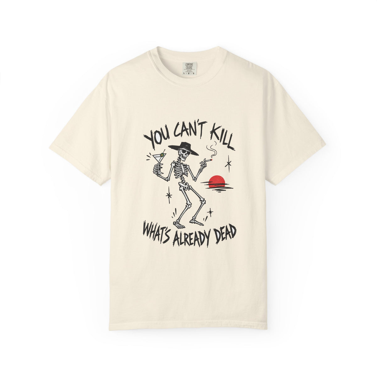 You Can't Kill What's Already Dead T-Shirt | Funny Skeleton Martini Tee | Dark Humor Graphic Shirt