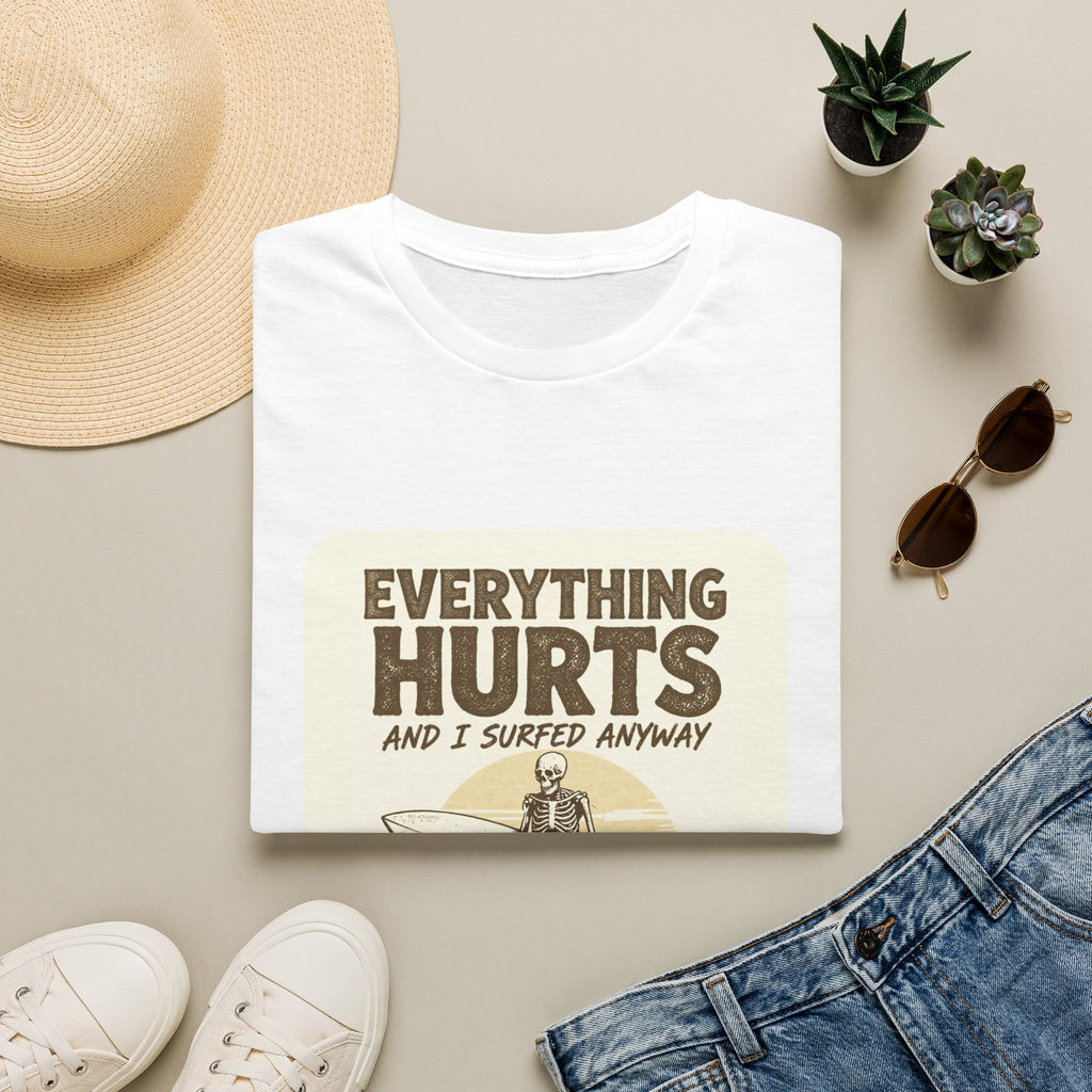 Everything Hurts and I Surfed Anyway T-Shirt | Funny Surf Tee | Gift for Surfers