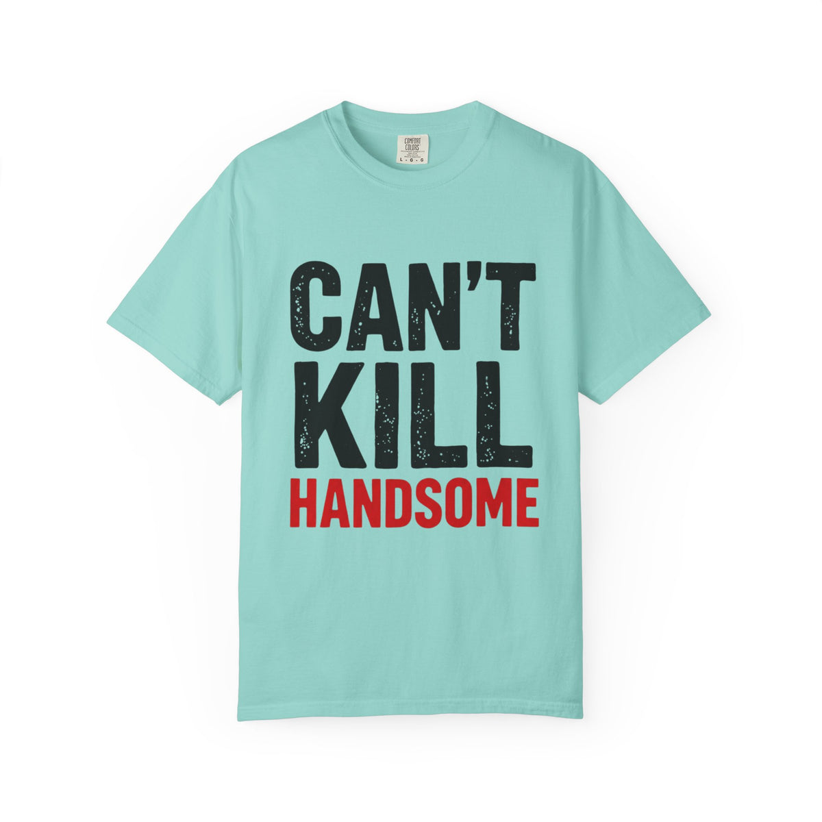 Can't Kill Handsome T-Shirt | Funny Confidence Tee for Men | Graphic Humor Tee
