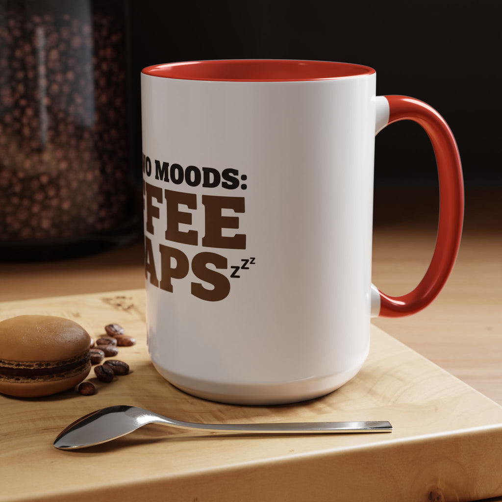 I Have Two Moods: Coffee and Naps Mug | Funny Sarcastic Gift | Accent Ceramic Mug (11oz & 15oz)