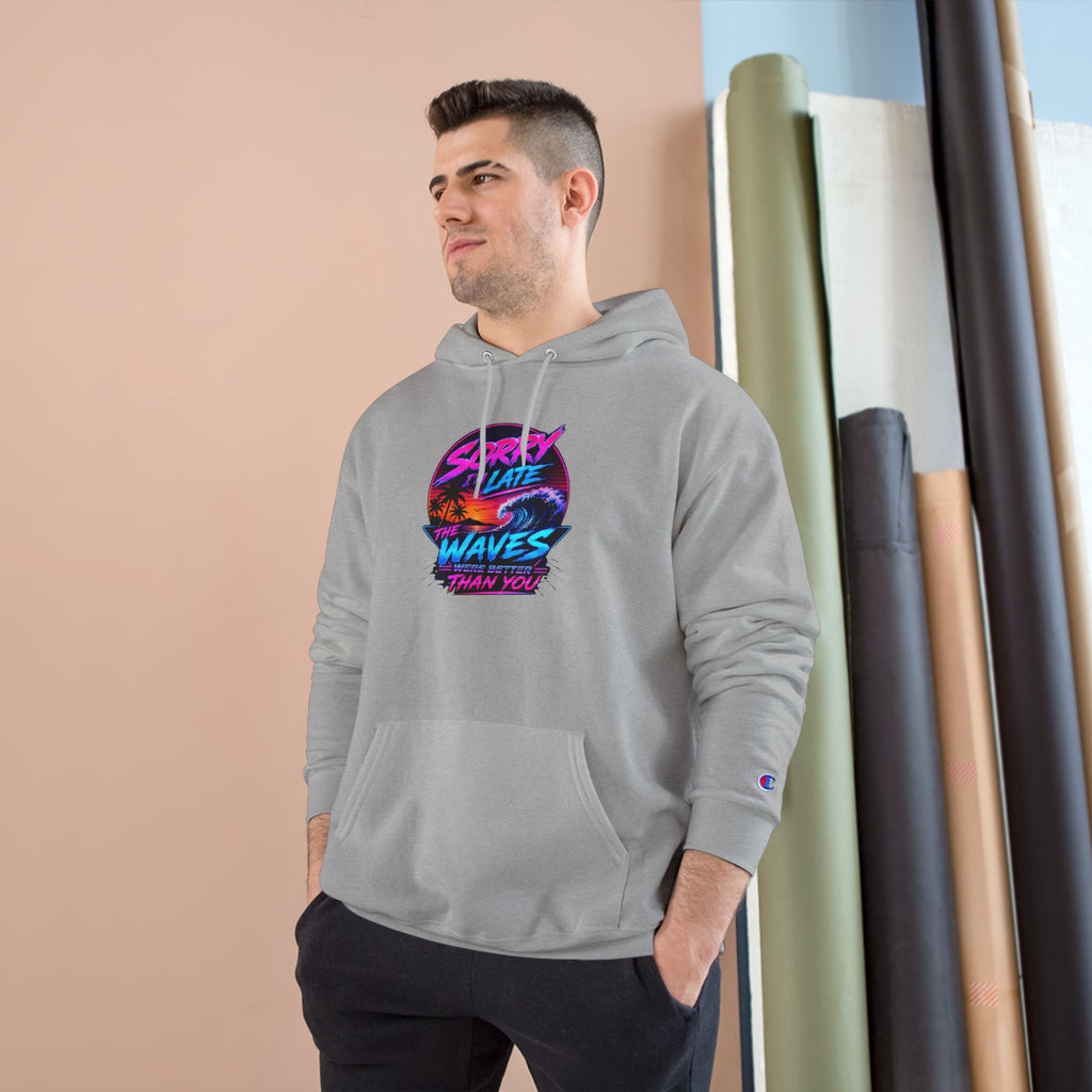 Sorry I'm Late, The Waves Were Better Than You Champion Hoodie | Funny Surf Sweatshirt | Gift for Surfers