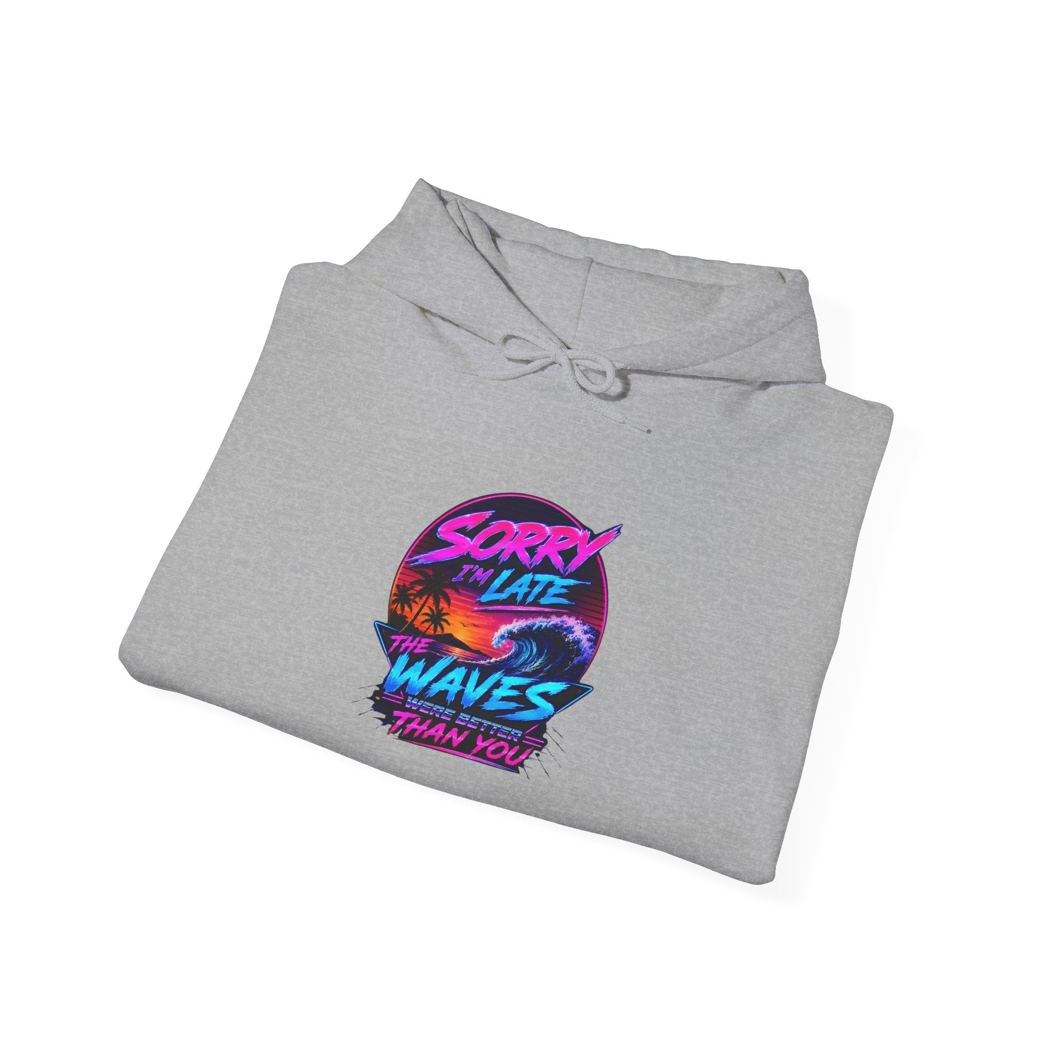 Sorry I'm Late, The Waves Were Better Than You Sweatshirt | Funny Surf Sweatshirt | Gift for Surfers