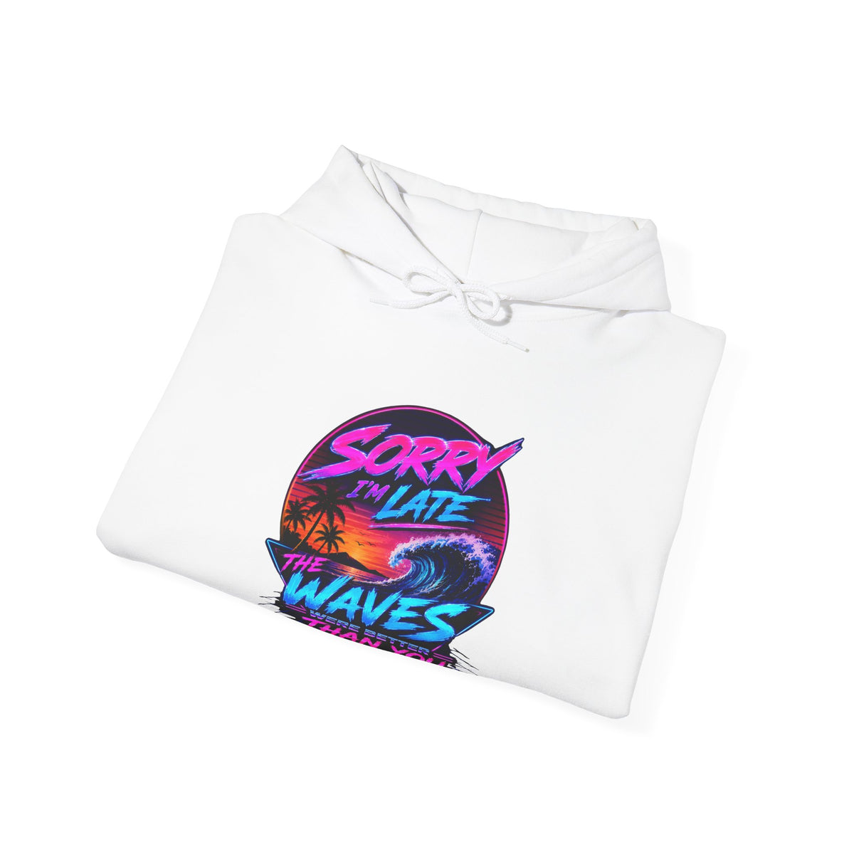 Sorry I'm Late, The Waves Were Better Than You Sweatshirt | Funny Surf Sweatshirt | Gift for Surfers
