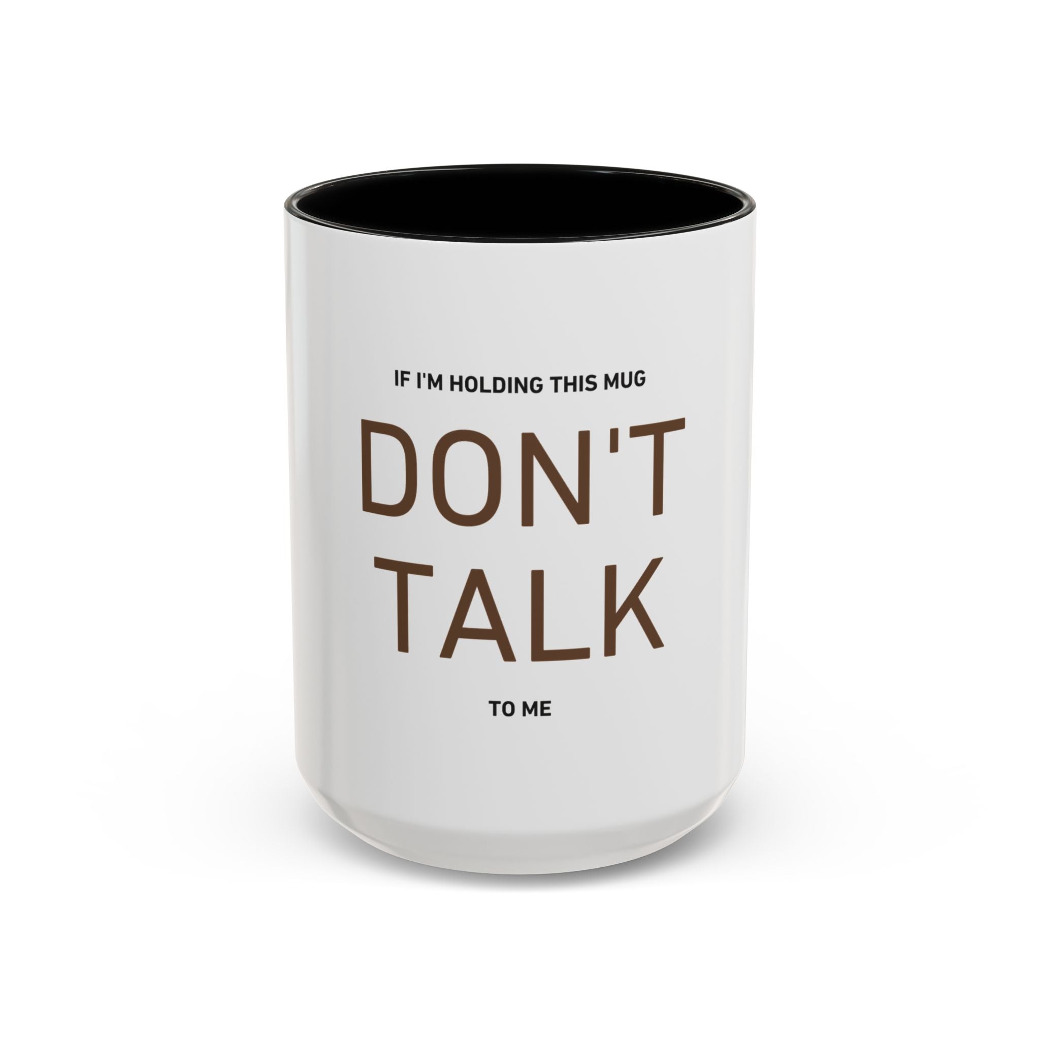 If I'm Holding This Mug Don't Talk to Me | Funny Coffee Mug | Sarcastic Gift (11oz & 15oz)